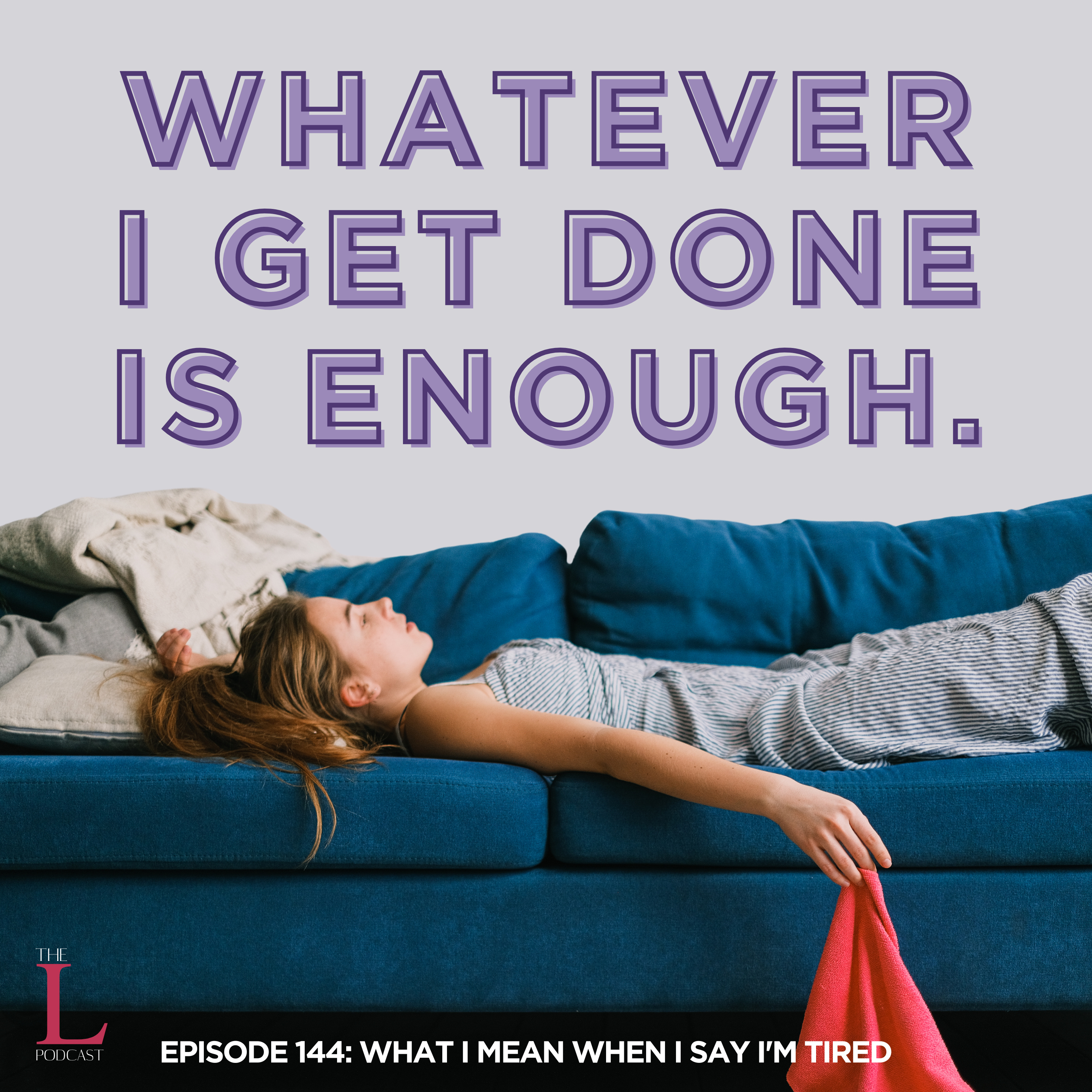 Ep. 144: What I Mean When I Say I'm Tired episode artwork