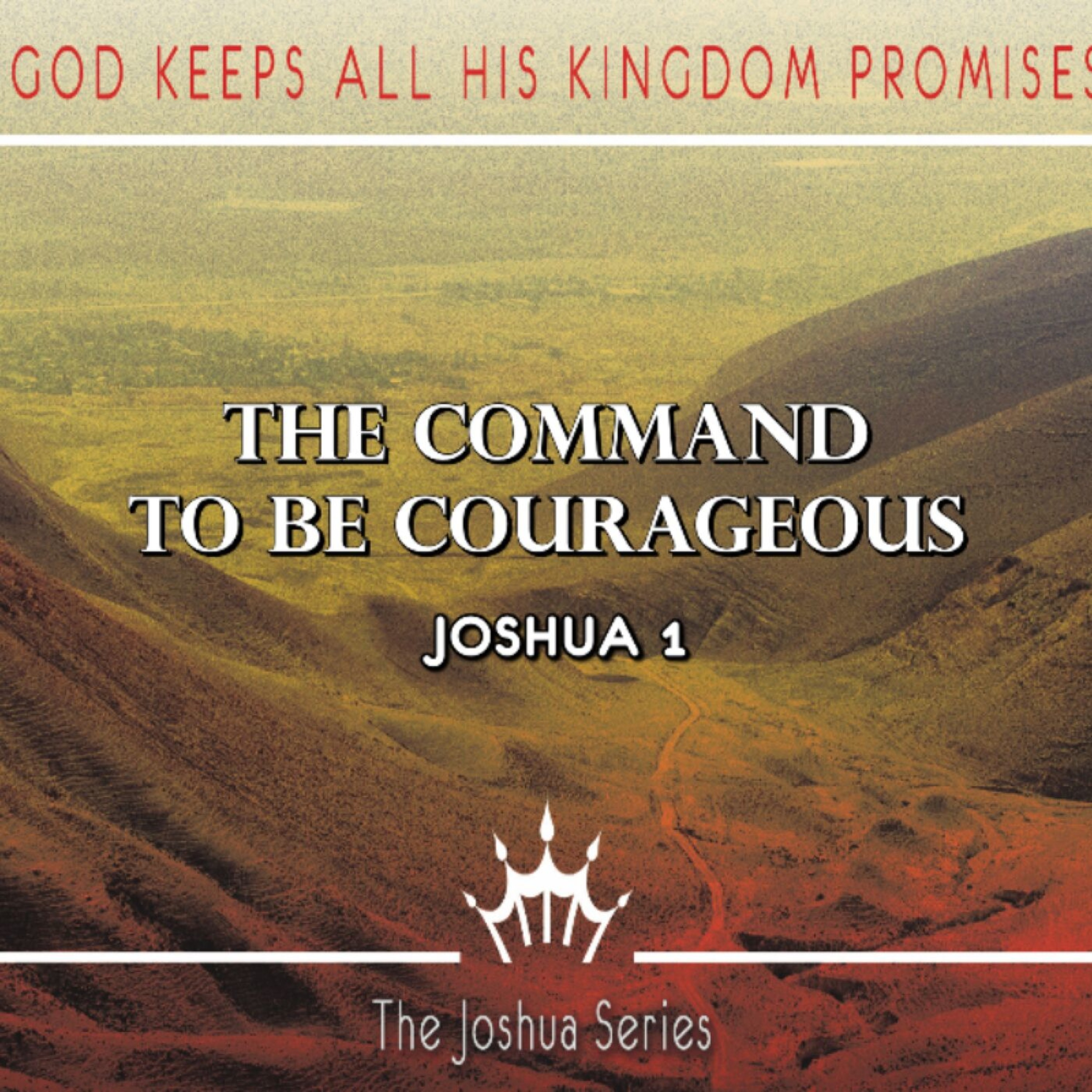"The Command to Be Courageous" - Joshua 1 (Daniel Bennett)