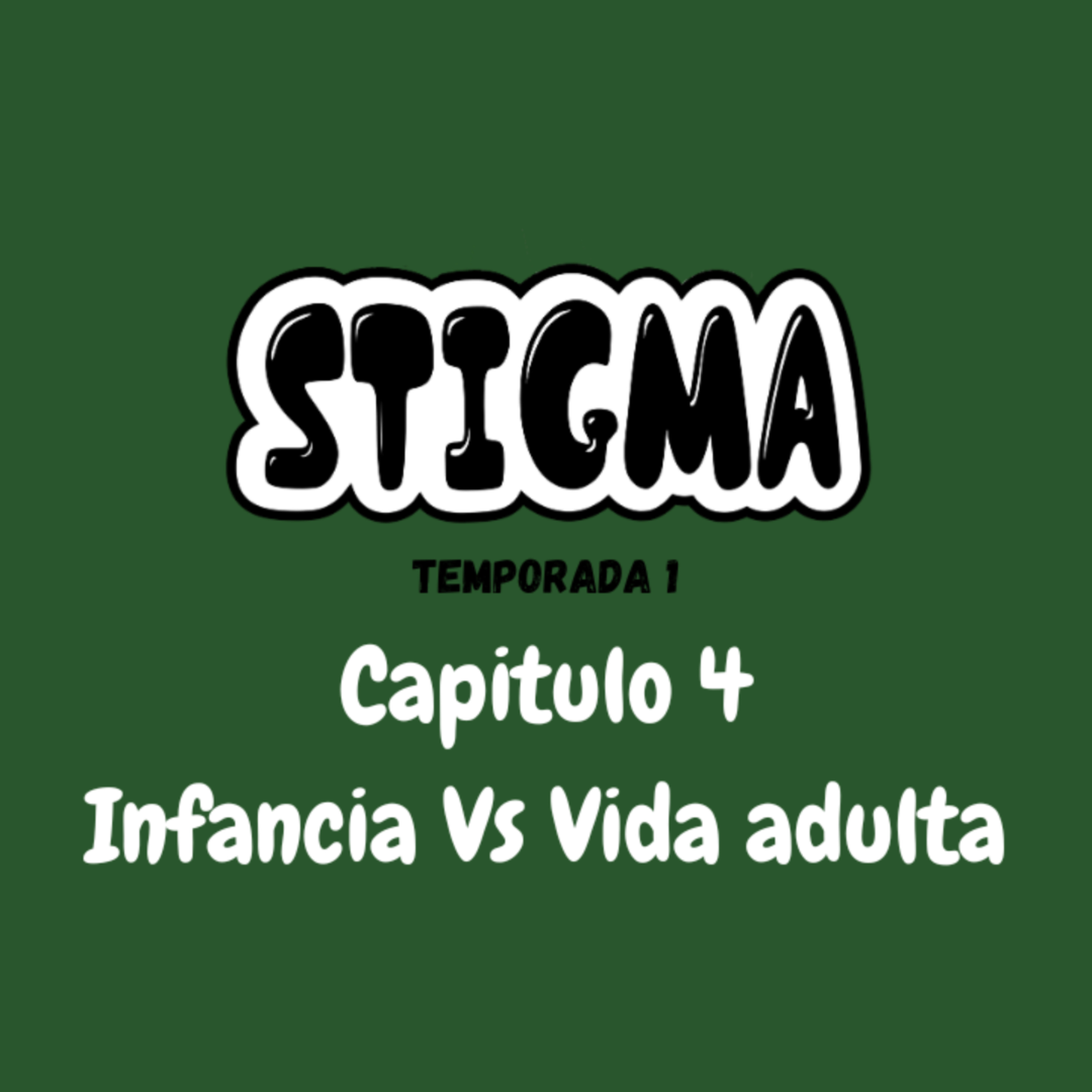 Stigma T1 - E4 - Infancia Vs Vida adulta episode artwork