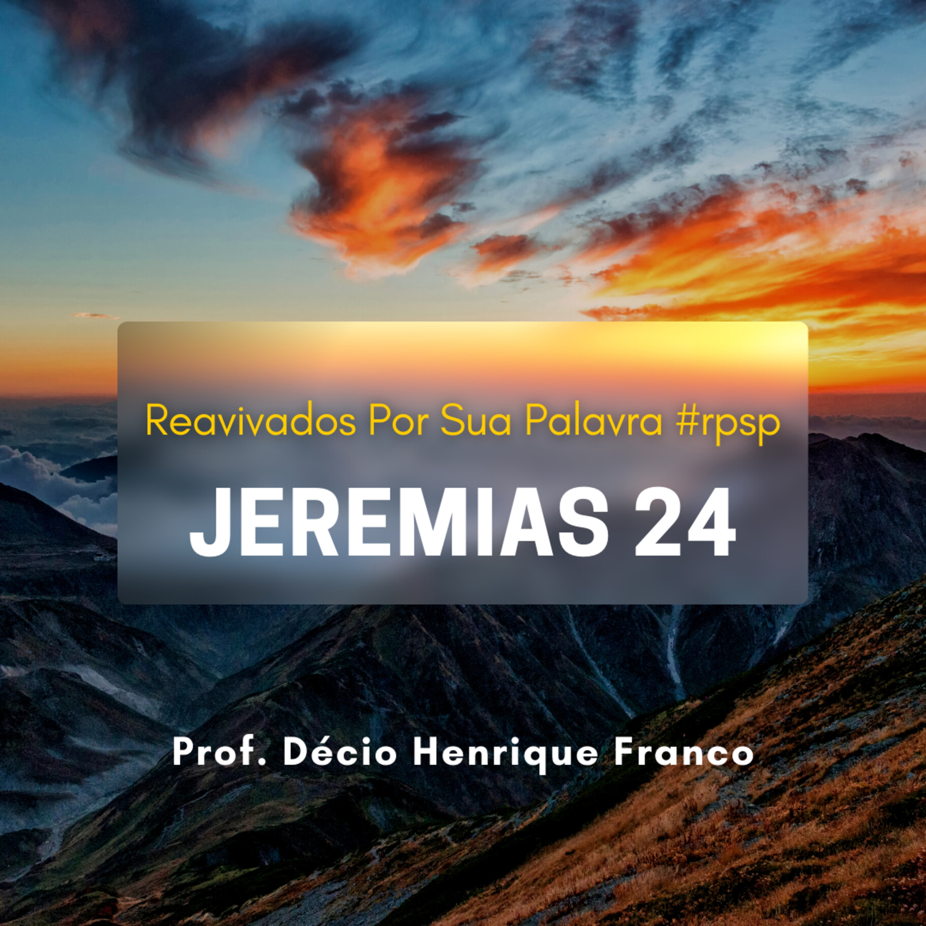 Jeremias 24. Reavivados Por Sua Palavra #rpsp Podcast com comentários de capítulos da Bíblia. Décio Henrique Franco episode artwork