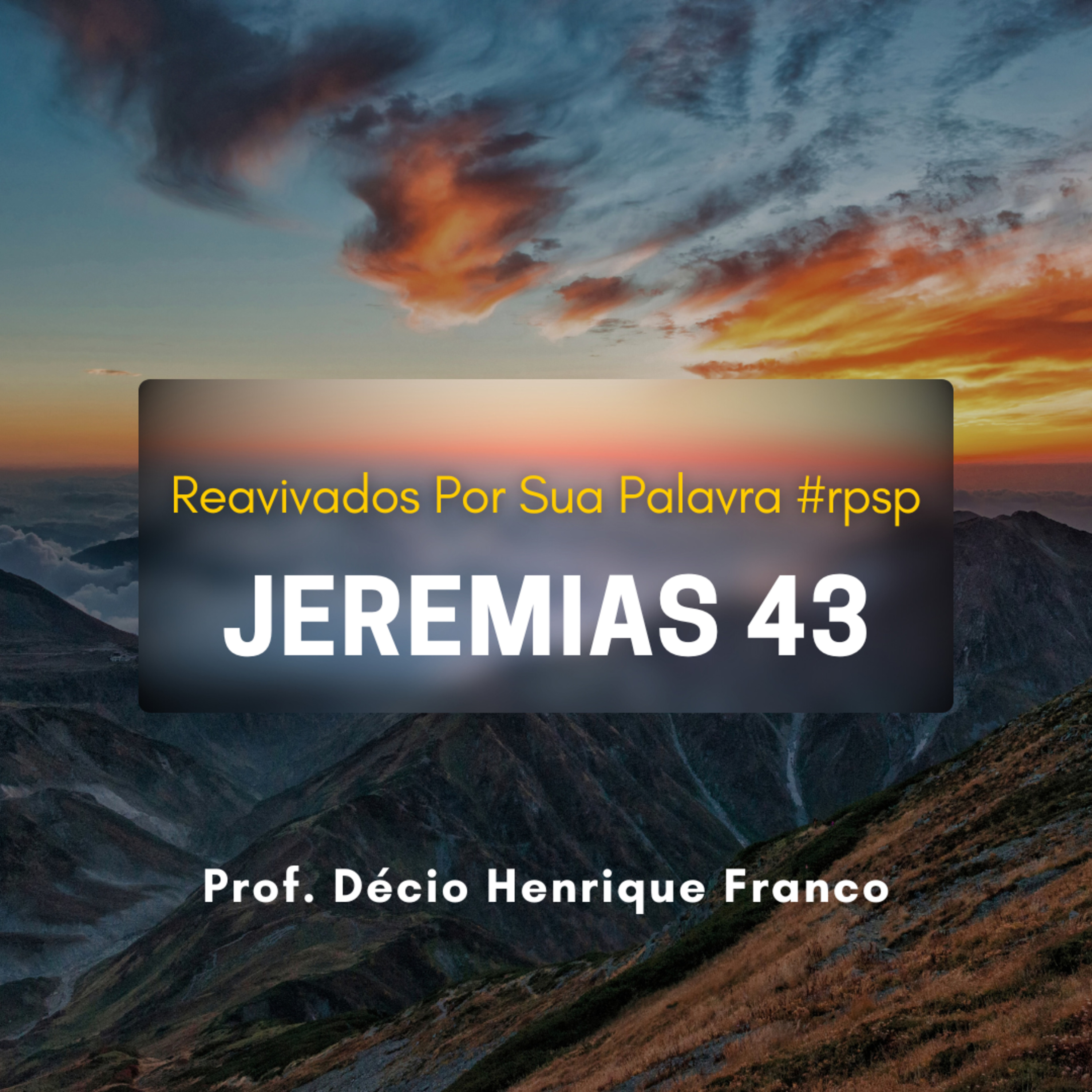 Jeremias 43. Reavivados Por Sua Palavra #rpsp Podcast com comentários de capítulos da Bíblia. Décio Henrique Franco episode artwork