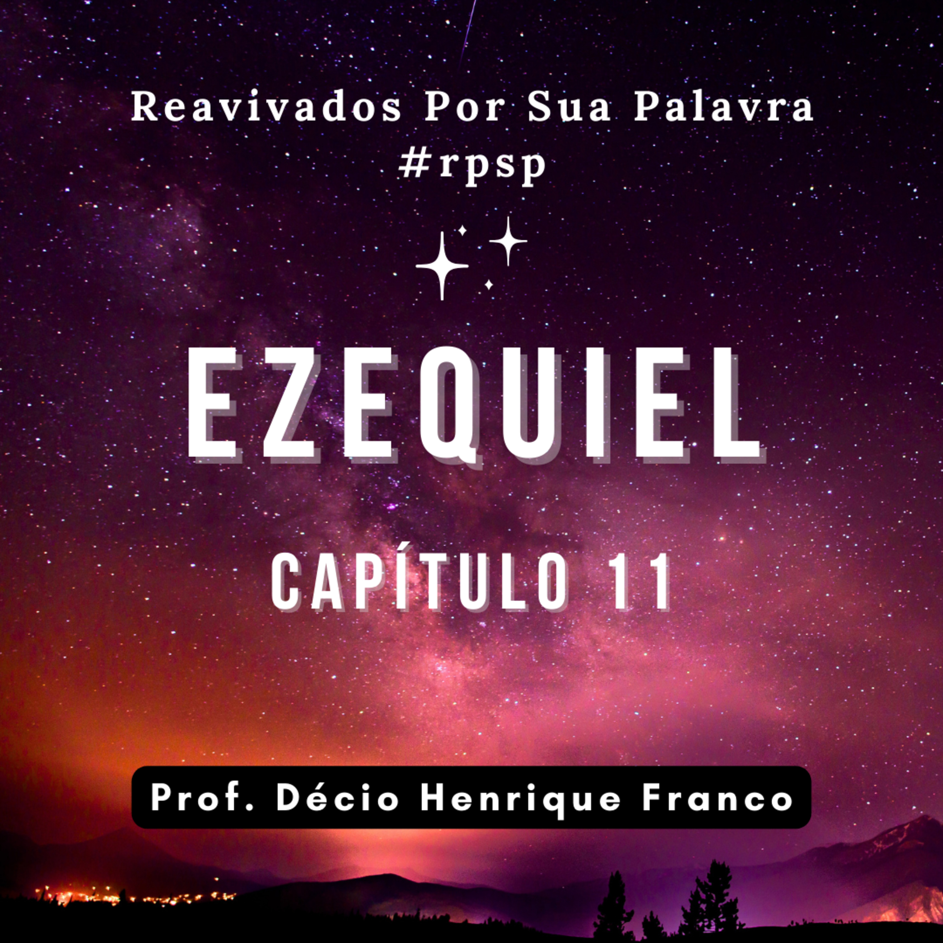 Ezequiel 11. Reavivados Por Sua Palavra #rpsp Podcast com comentários de capítulos da Bíblia. Décio Henrique Franco episode artwork