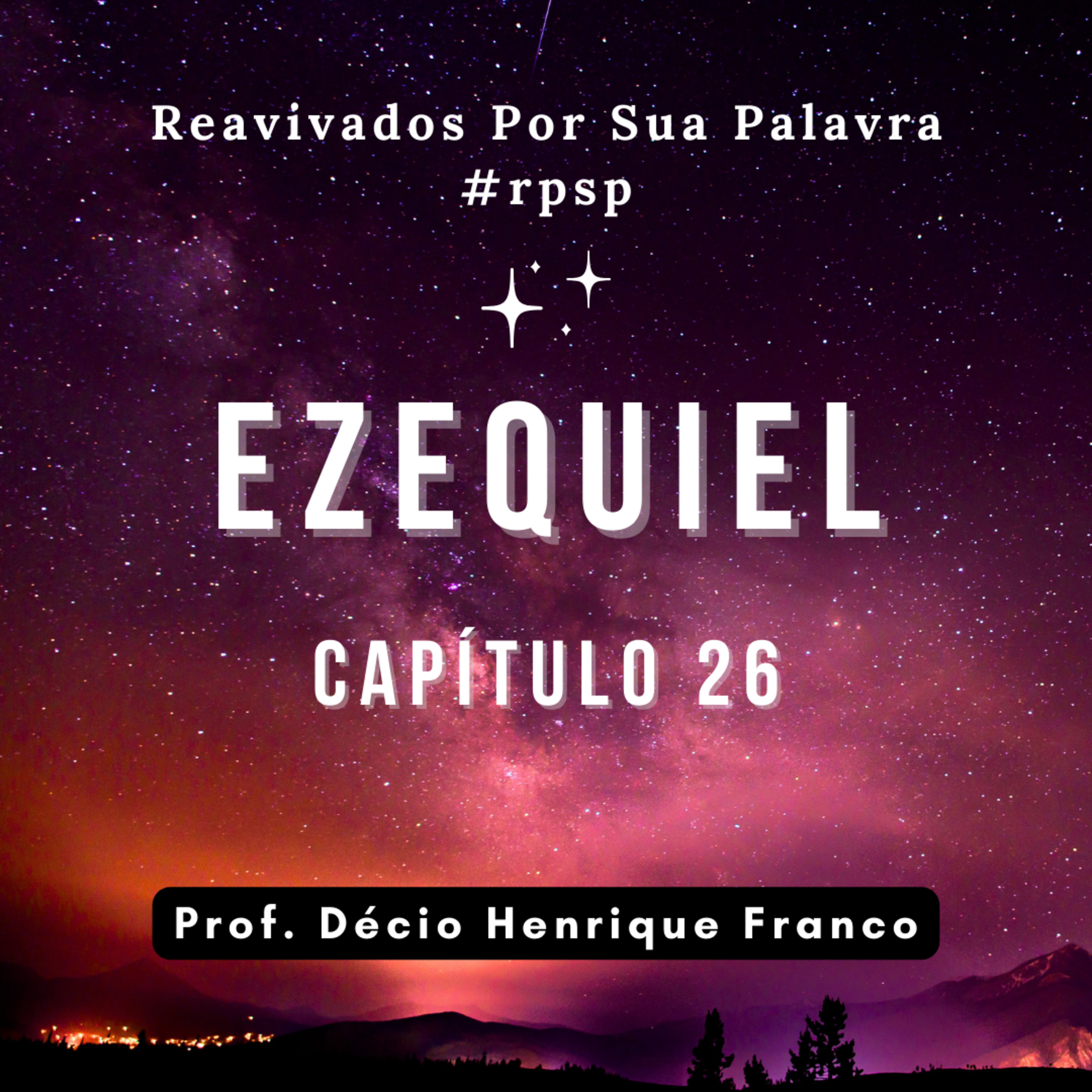 Ezequiel 26. Reavivados Por Sua Palavra #rpsp Podcast com comentários de capítulo da Bíblia. Décio Henrique Franco episode artwork