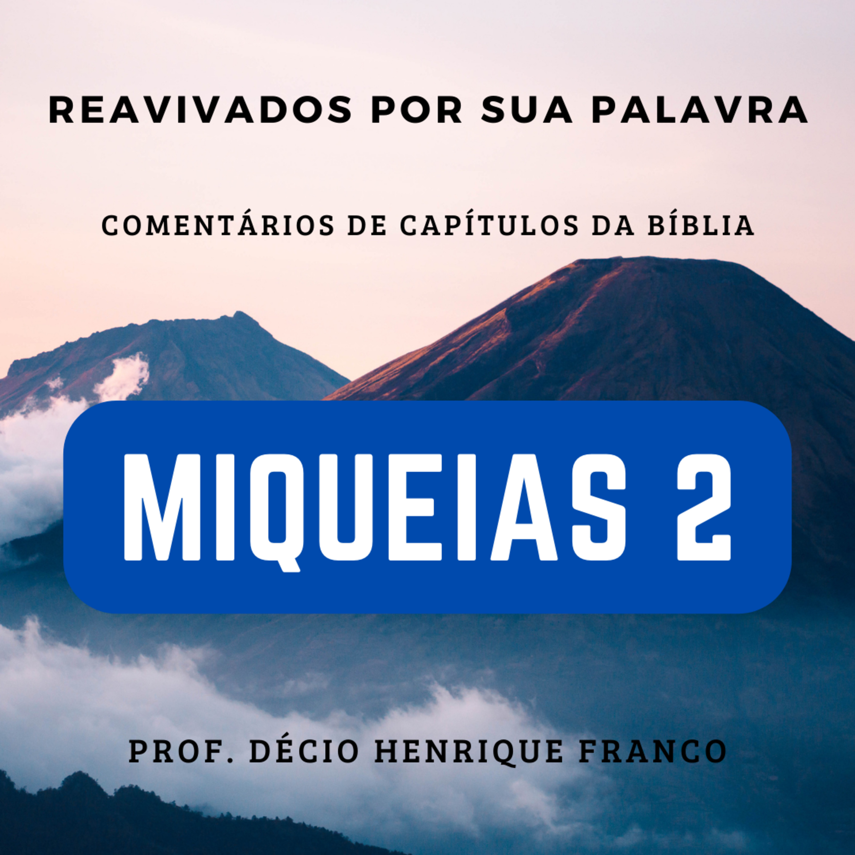 Miqueias 2. Reavivados Por Sua Palavra #rpsp Podcast. Décio Henrique Franco episode artwork
