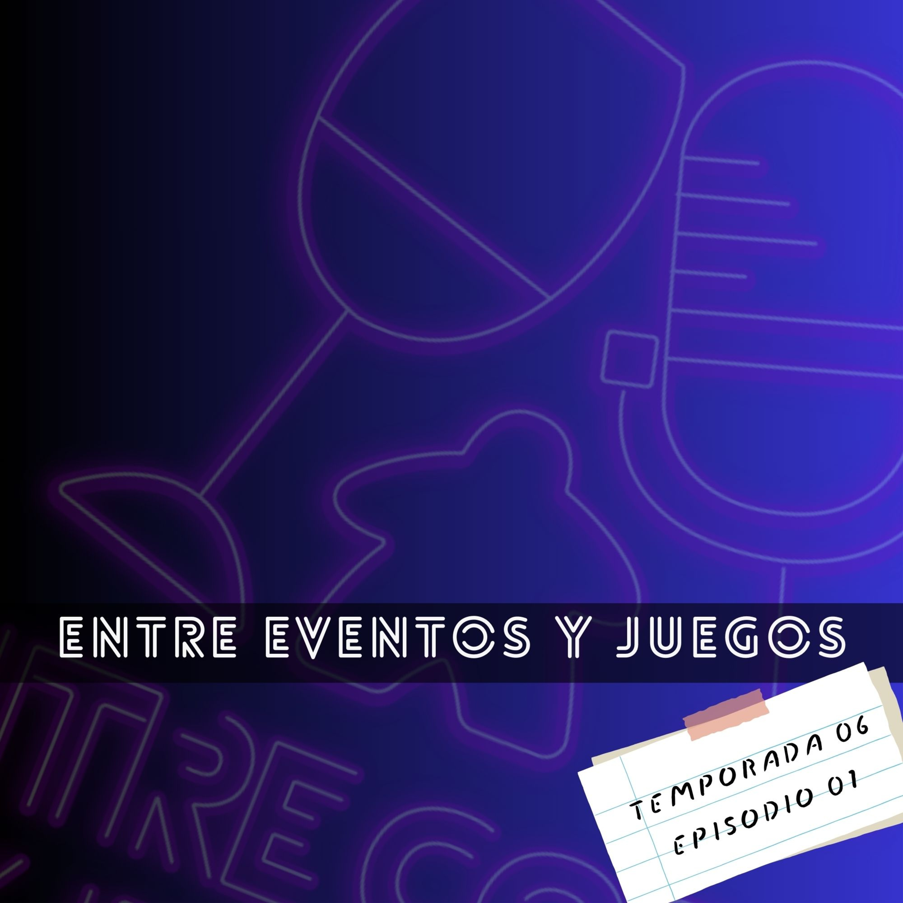 T06 | E01 - Entre eventos y juegos episode artwork