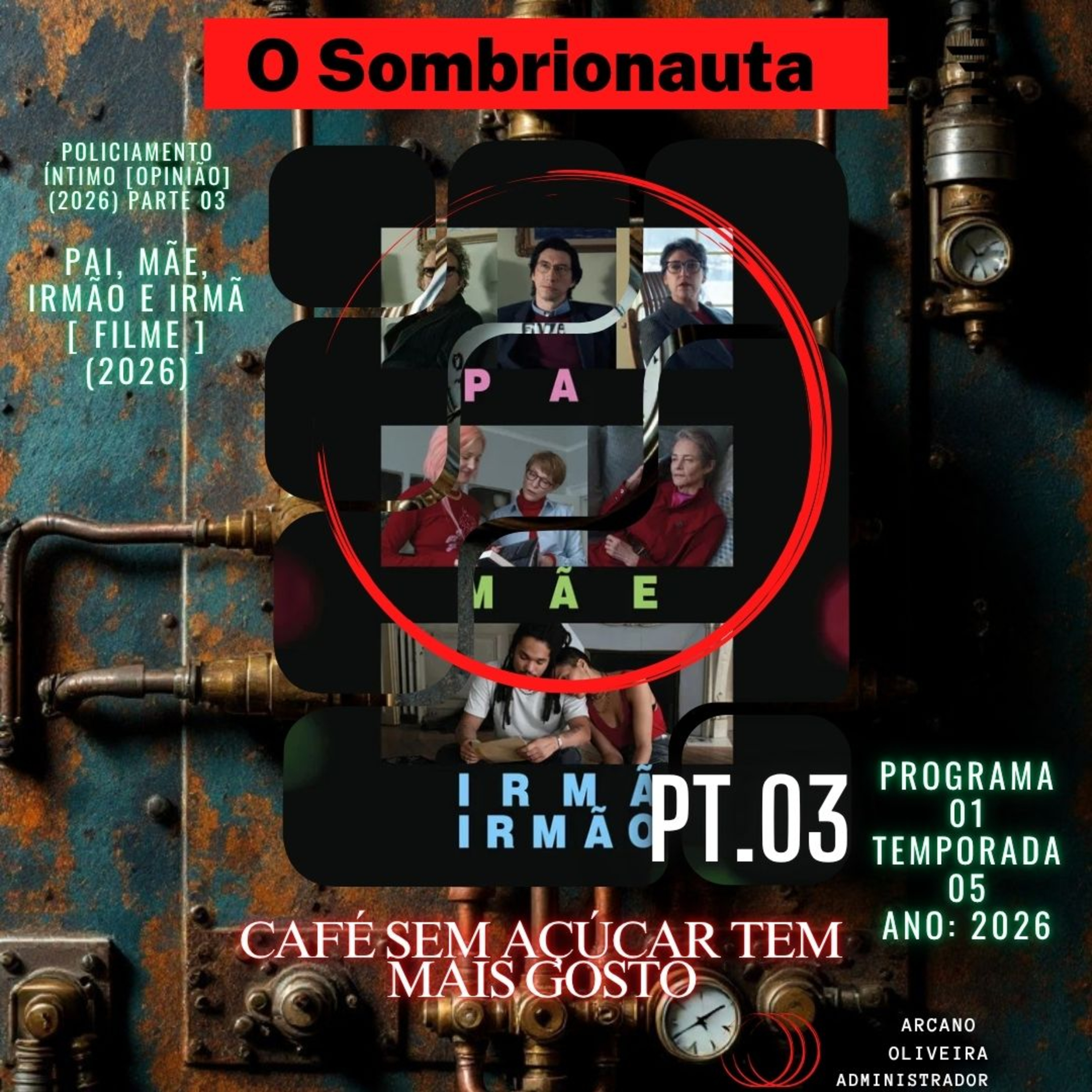 CAFÉ SEM AÇÚCAR TEM MAIS GOSTO →PAI, MÃE, IRMÃO E IRMÃ[FILME] (2026) - POLICIAMENTO ÍNTIMO [OPINIÃO] (2026) - PARTE 03: episode artwork