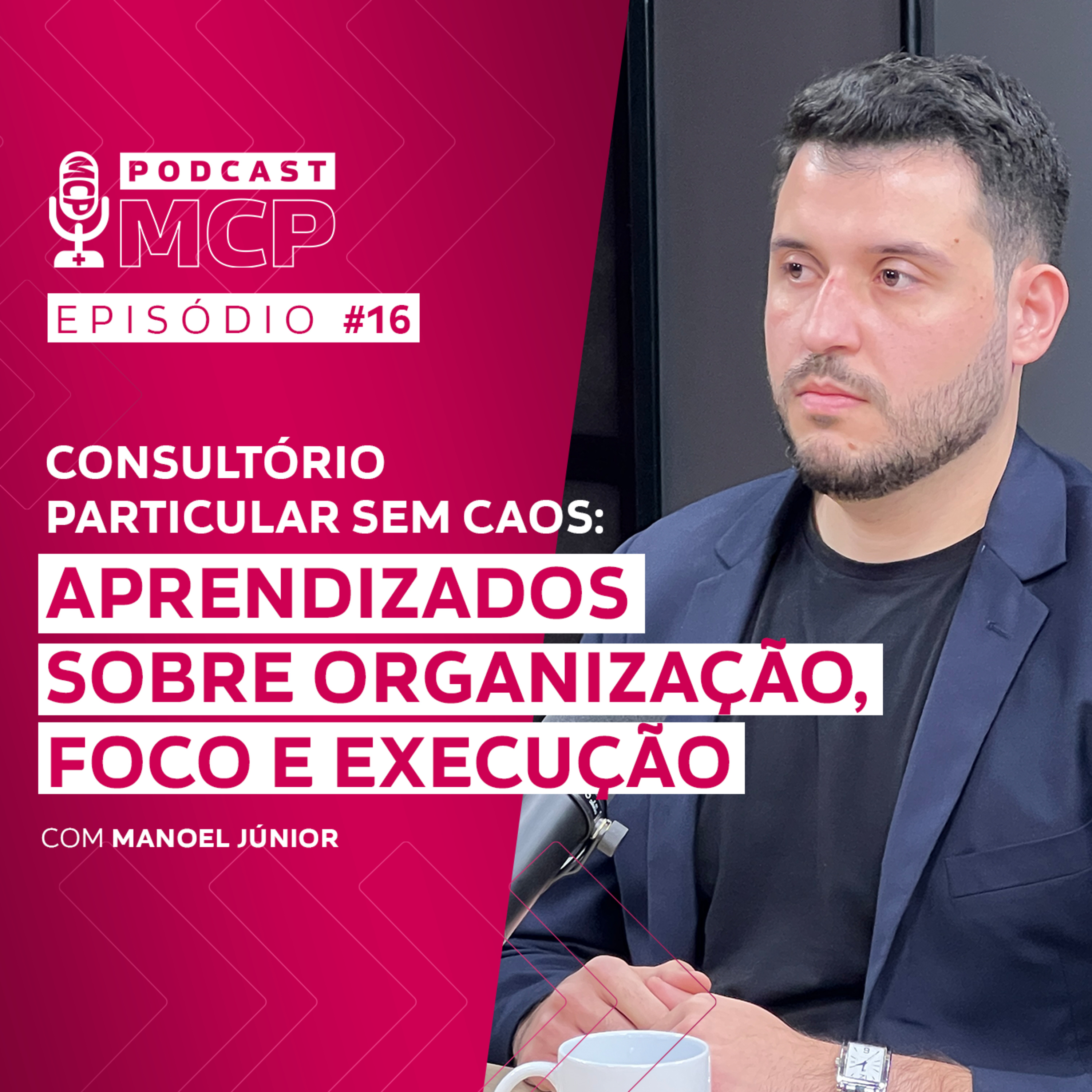 Episódio 16 | Consultório Particular sem caos: aprendizados sobre organização, foco e execução com Manoel Júnior episode artwork