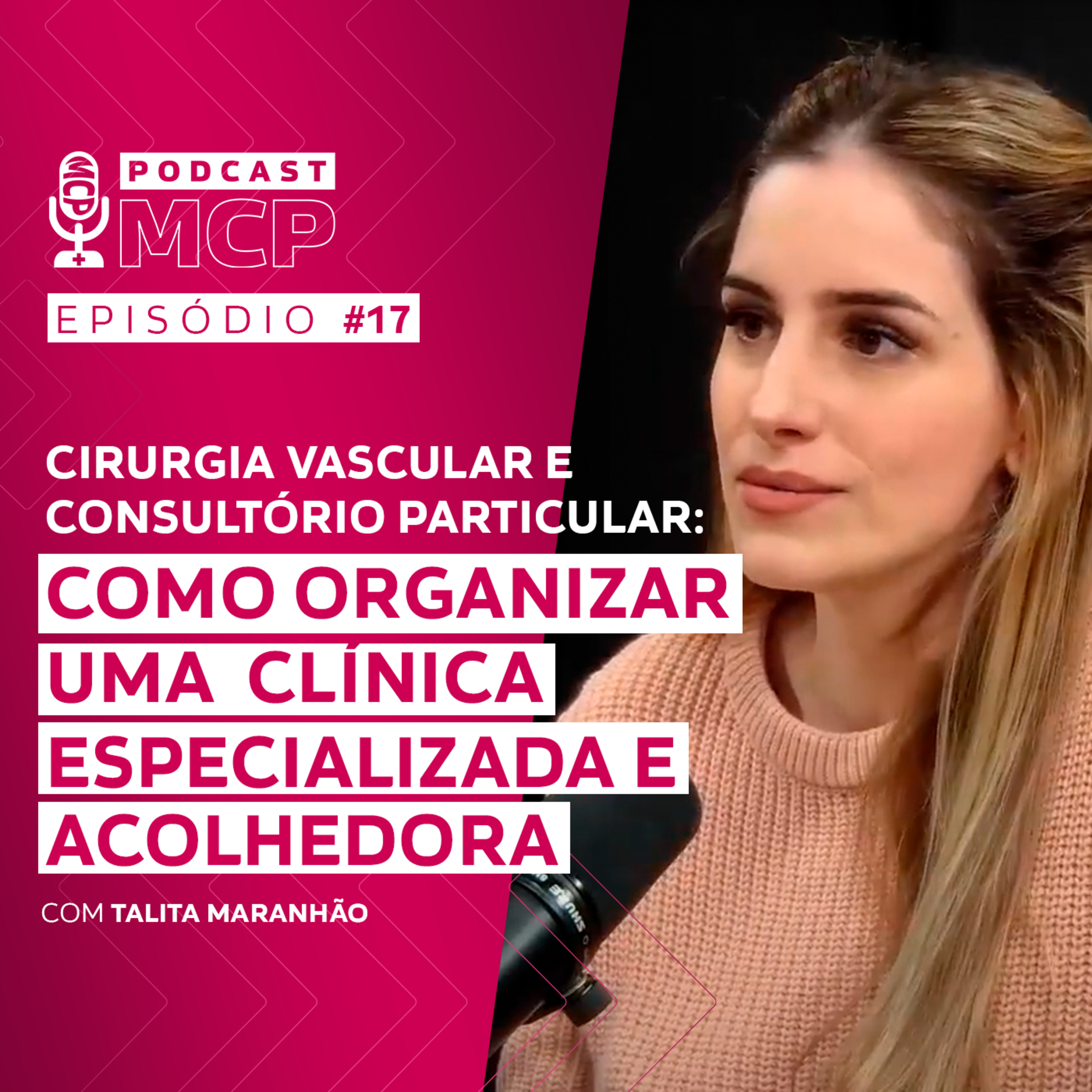 Episódio 17 | Cirurgia vascular e consultório particular como organizar uma clínica especializada e acolhedora com Talita Maranhão episode artwork