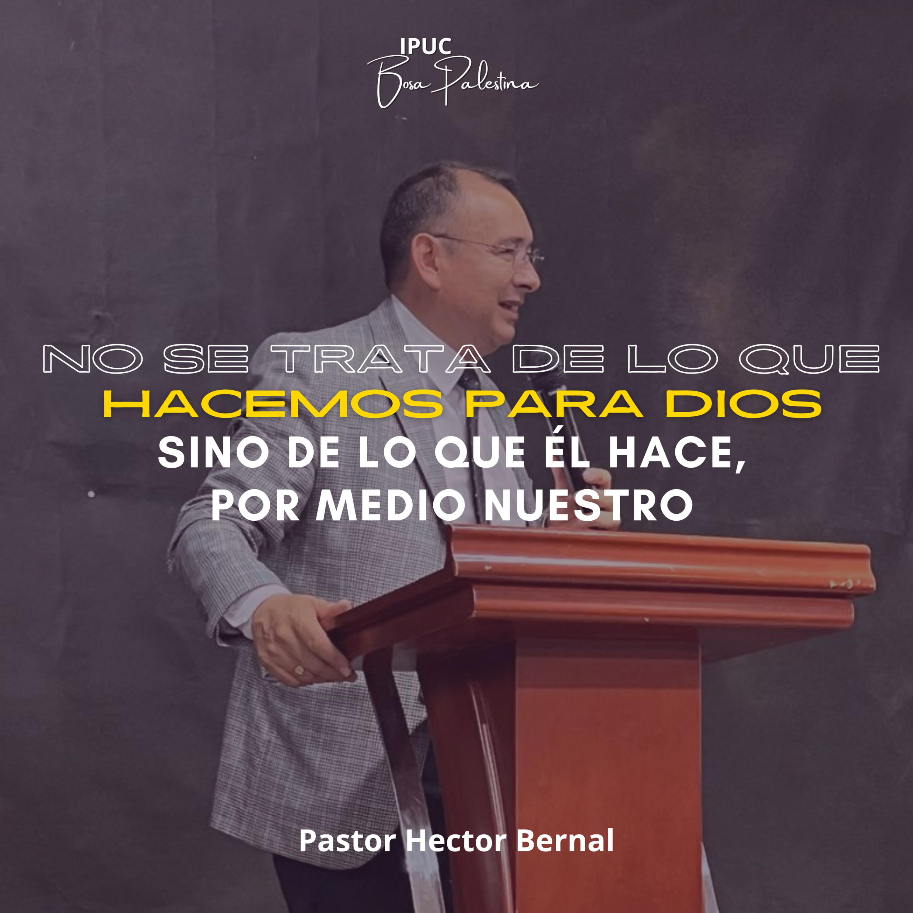 … SE TRATA DE LO QUE DIOS HACE POR MEDIO NUESTRO. (Pastor Héctor Bernal)
