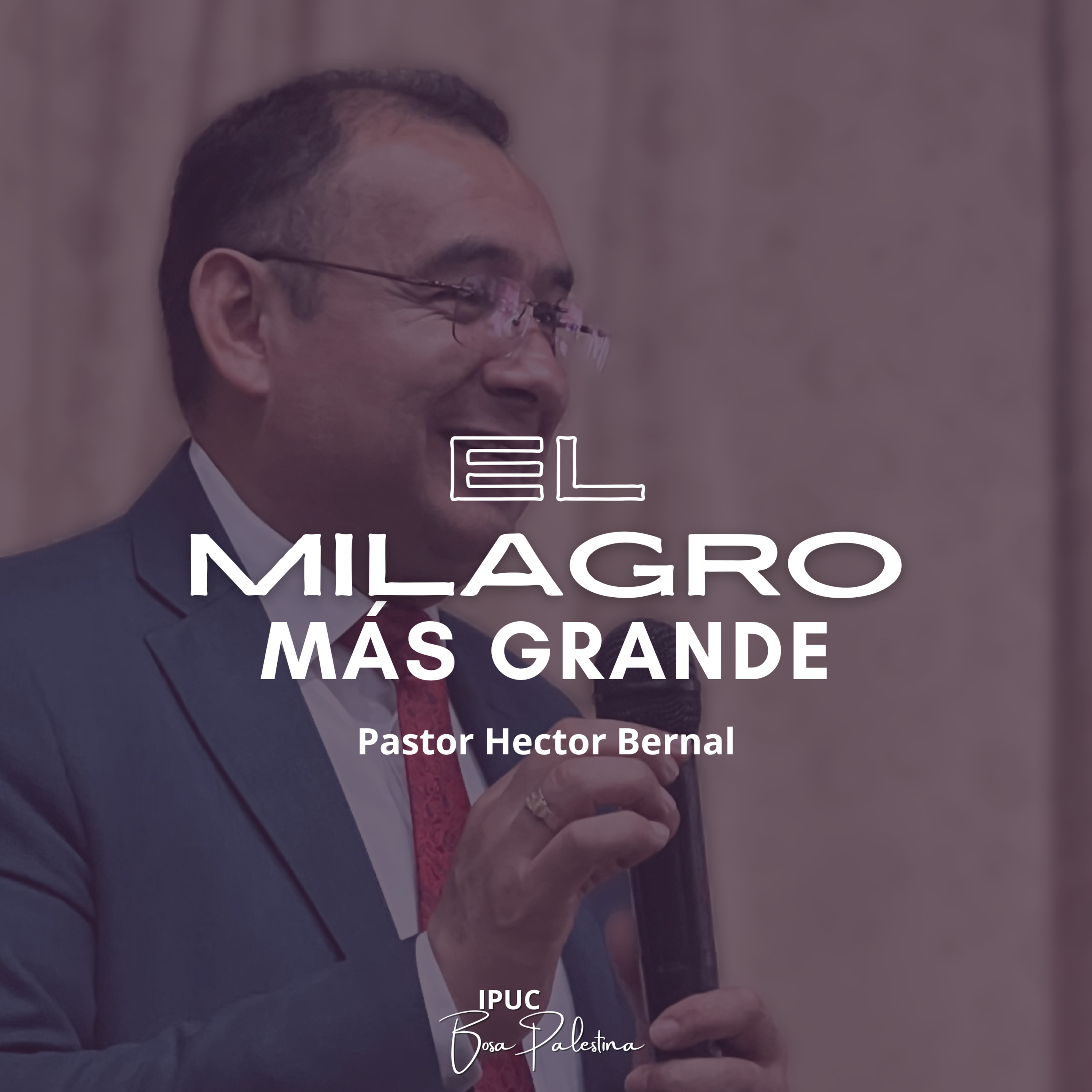 EL MILAGRO MÁS GRANDE. (Pastor Héctor Bernal)