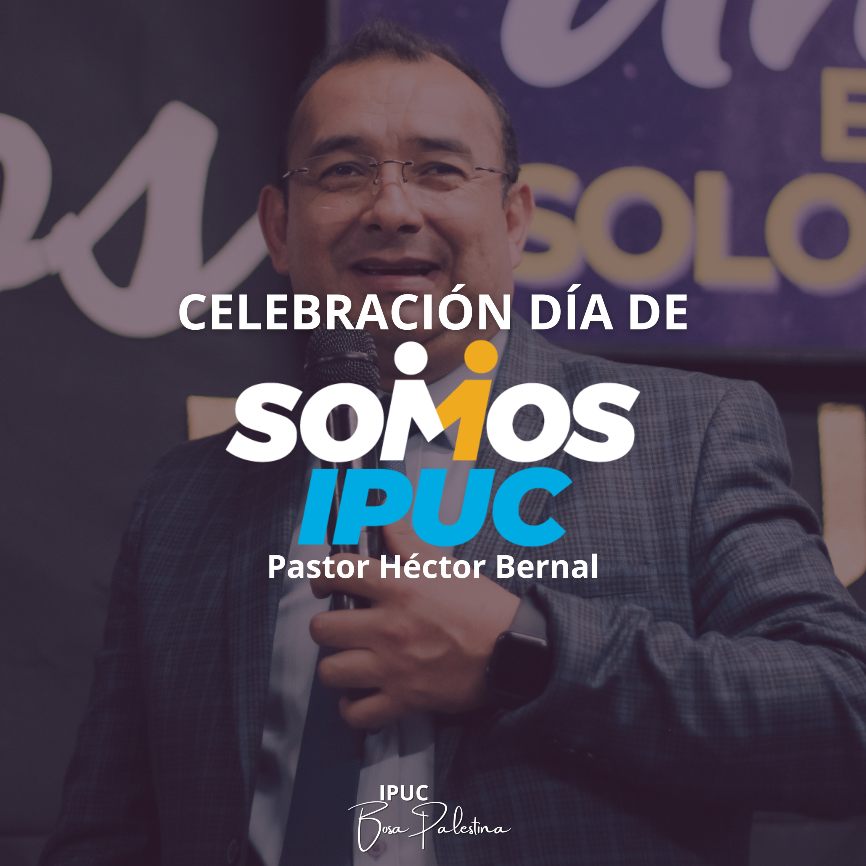 DÍA DE SOMOS IPUC #2. (Pastor Héctor Bernal)