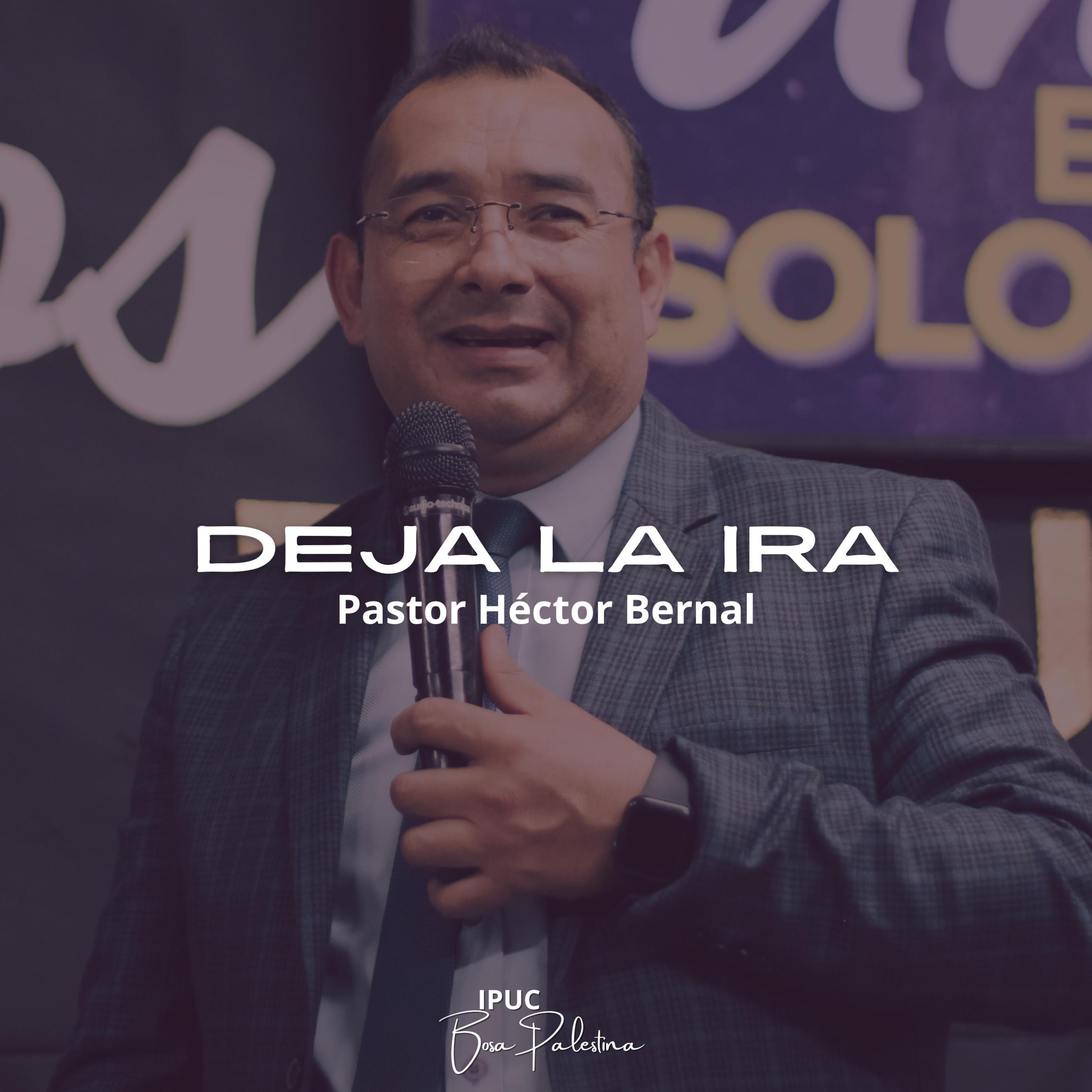 DEJA LA IRA | Serie: La vida es corta (Pastor Héctor Bernal)