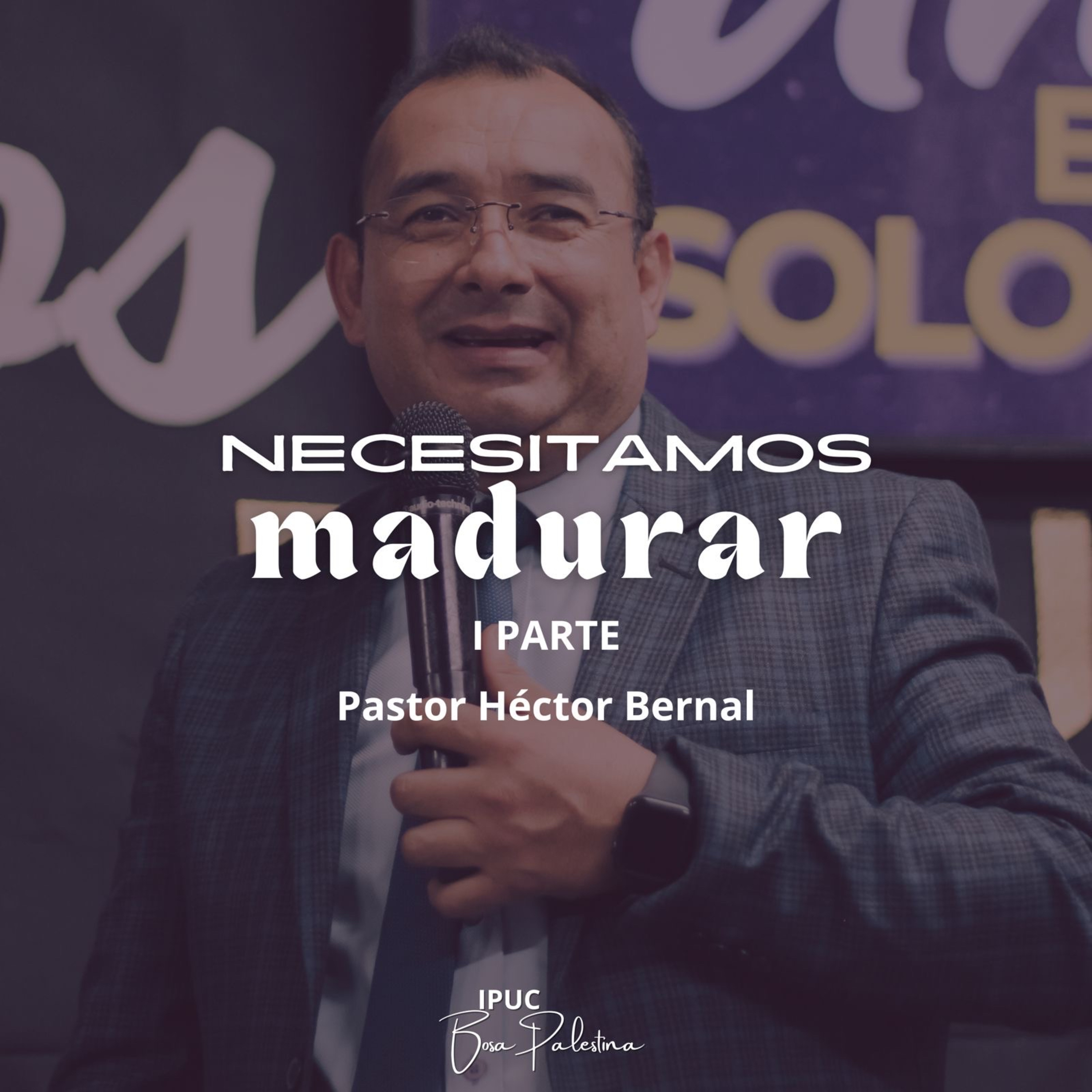 NECESITAMOS MADURAR 1 PARTE | Hno Héctor Bernal