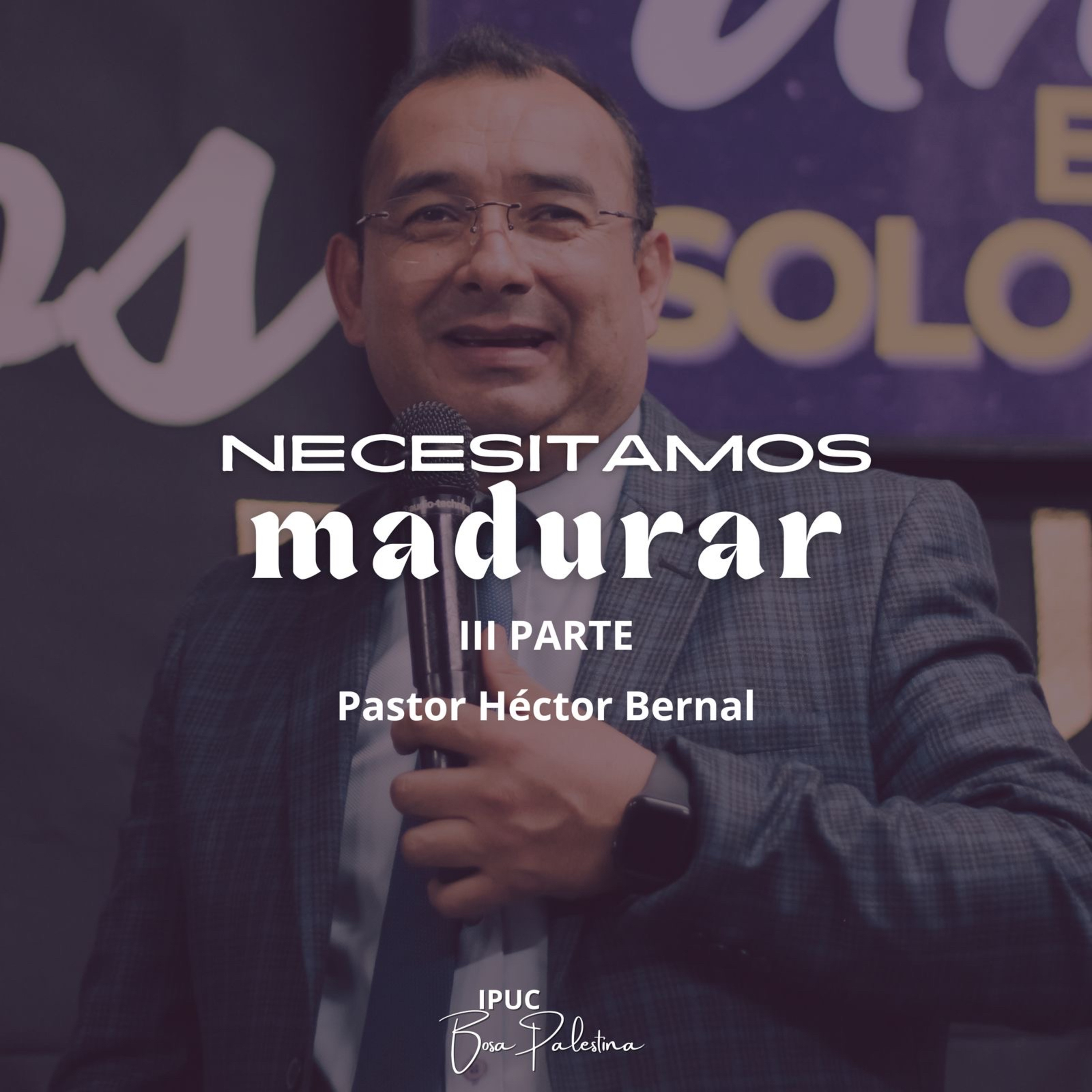 NECESITAMOS MADURAR 3 PARTE | Hno Héctor Bernal