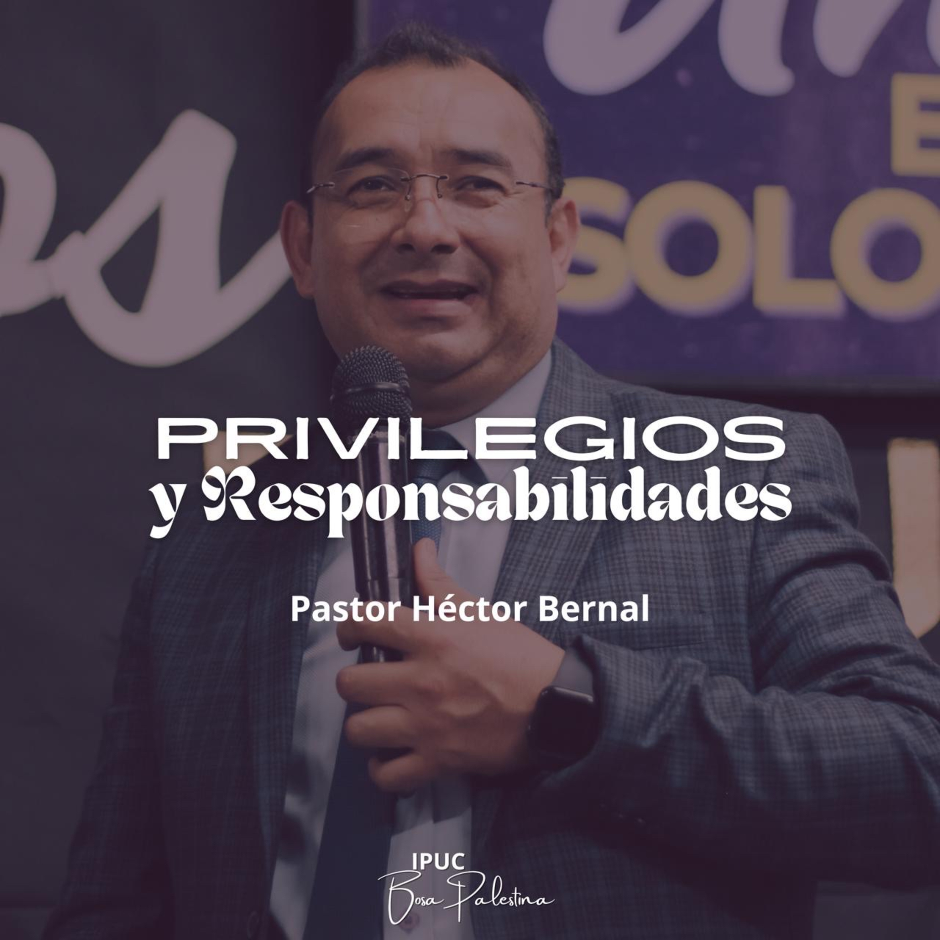 PRIVILEGIOS Y RESPONSABILIDADES | Hno Héctor Bernal