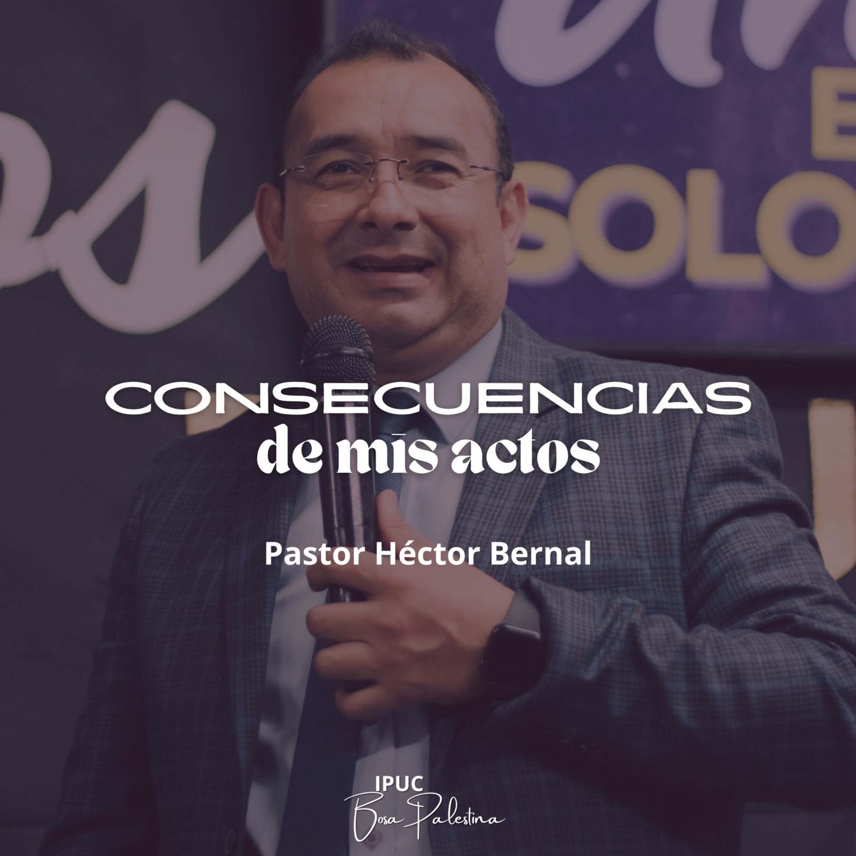 CONSECUENCIAS DE MIS ACTOS | Hno Héctor Bernal
