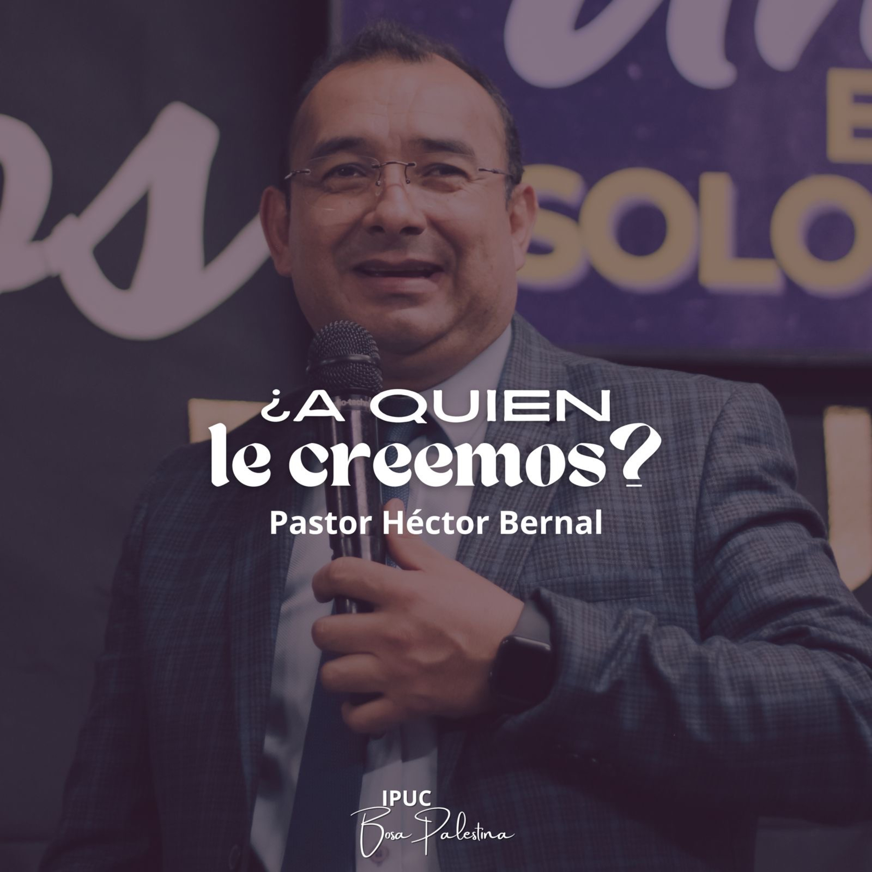 ¿A QUIEN LE CREEMOS? | Hno Héctor Bernal