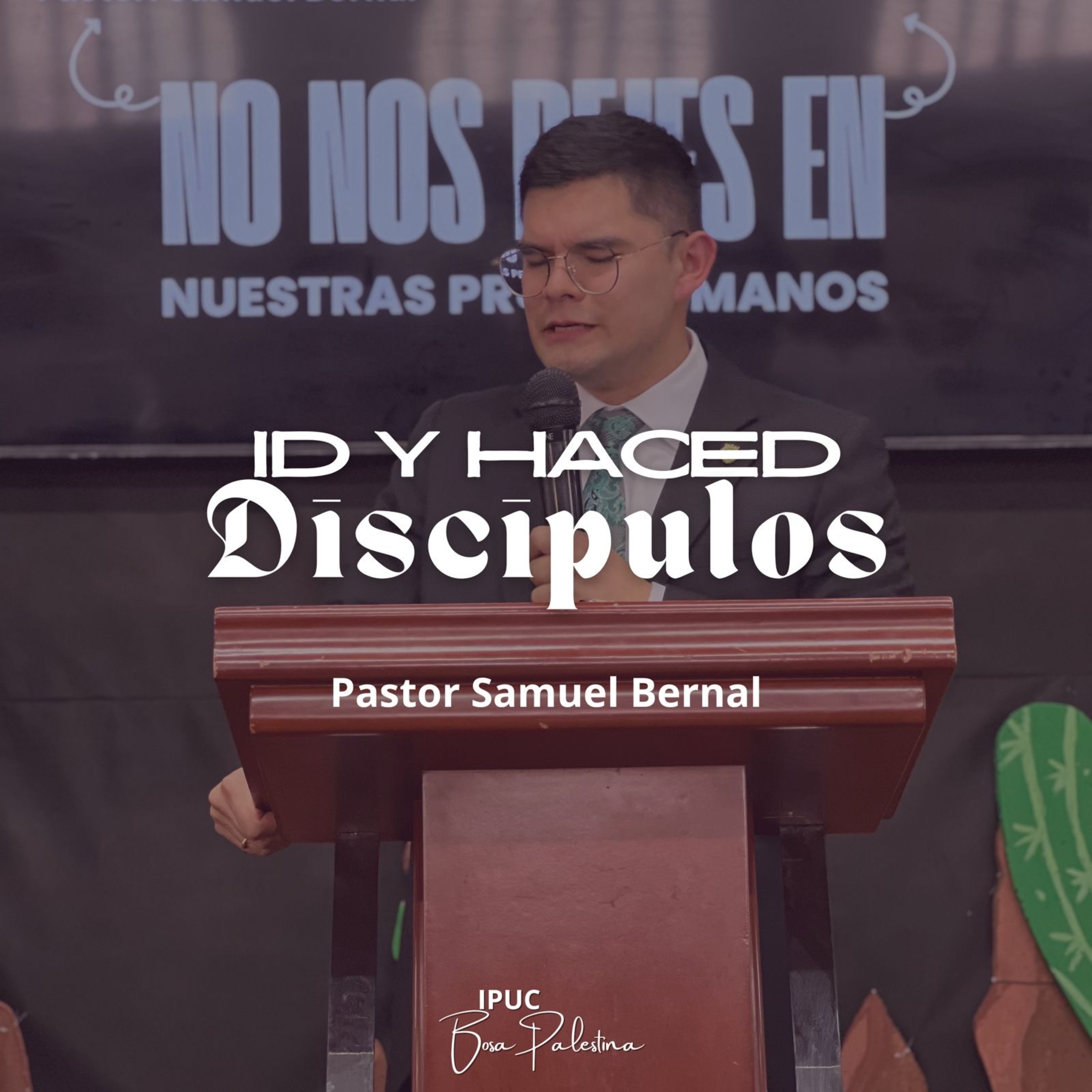 ID Y HACED DISCÍPULOS | Hno Samuel Bernal