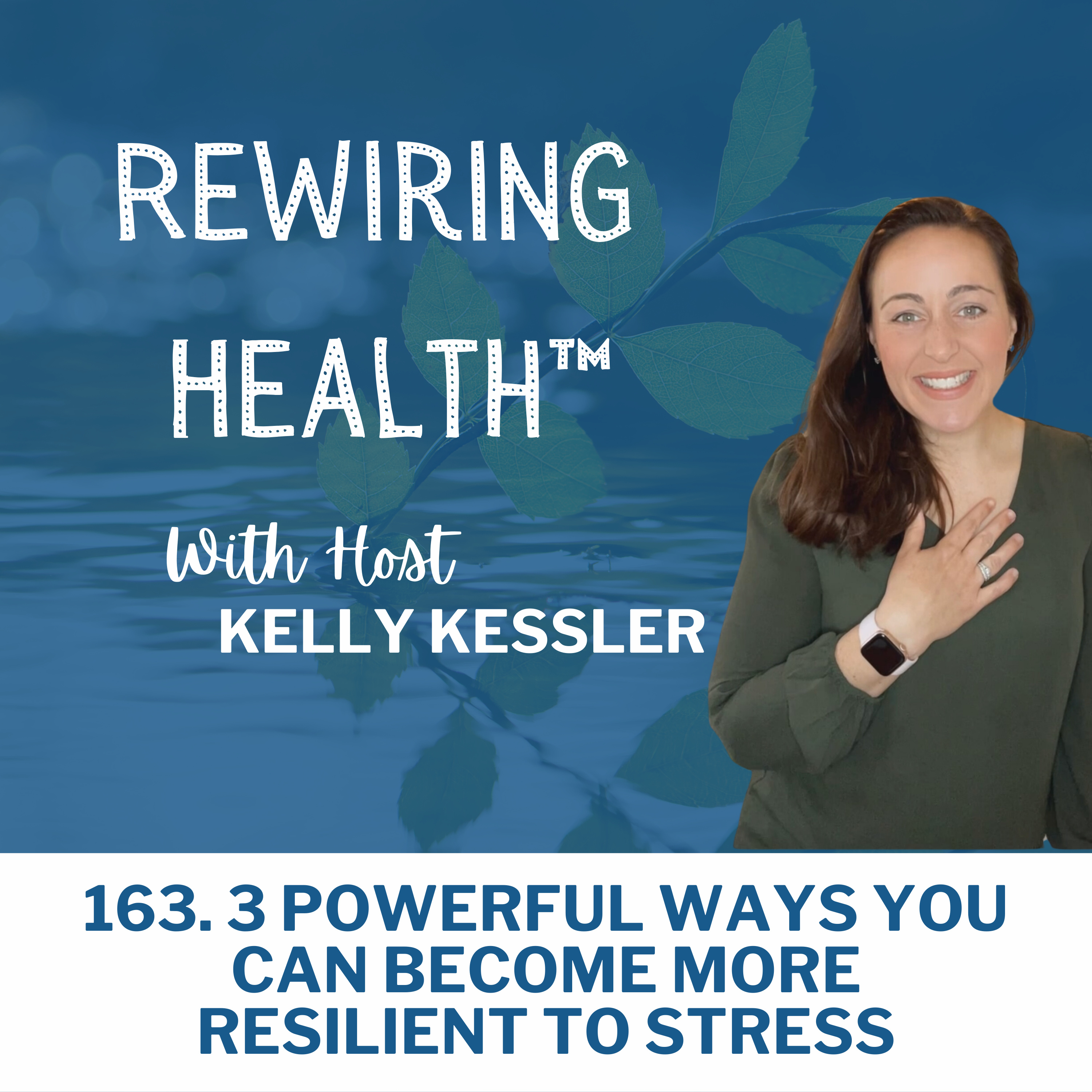 163. 3 Powerful Ways You Can Become More Resilient to Stress episode artwork