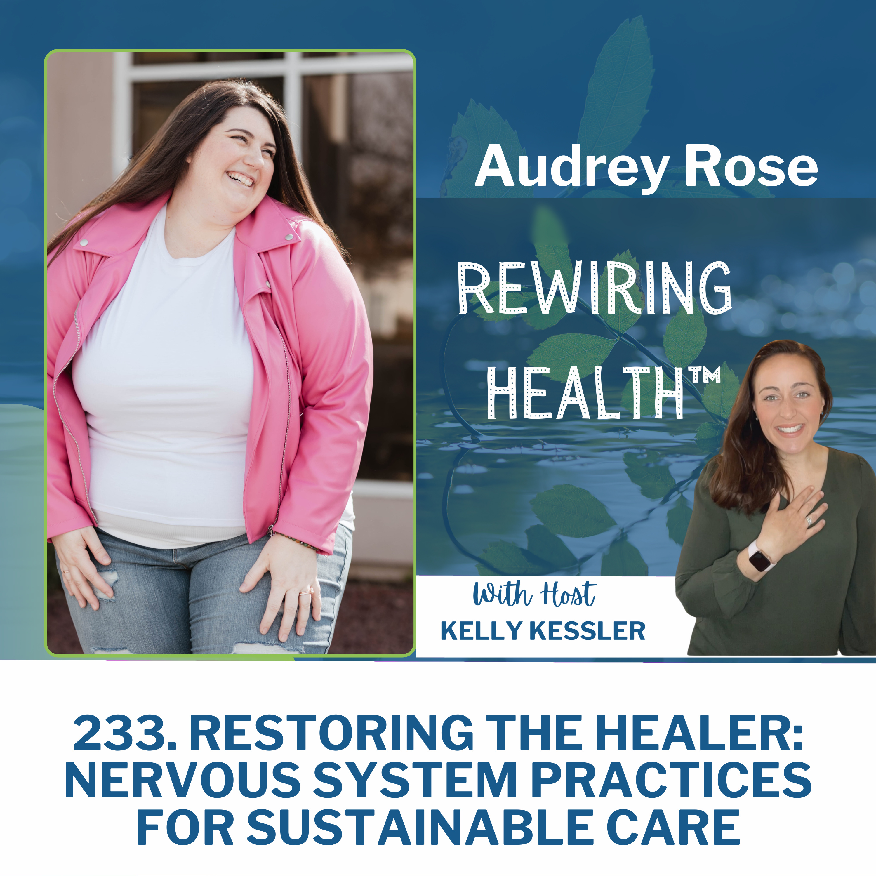 233. Restoring the Healer: Nervous System Practices for Sustainable Care with Audrey Rose episode artwork