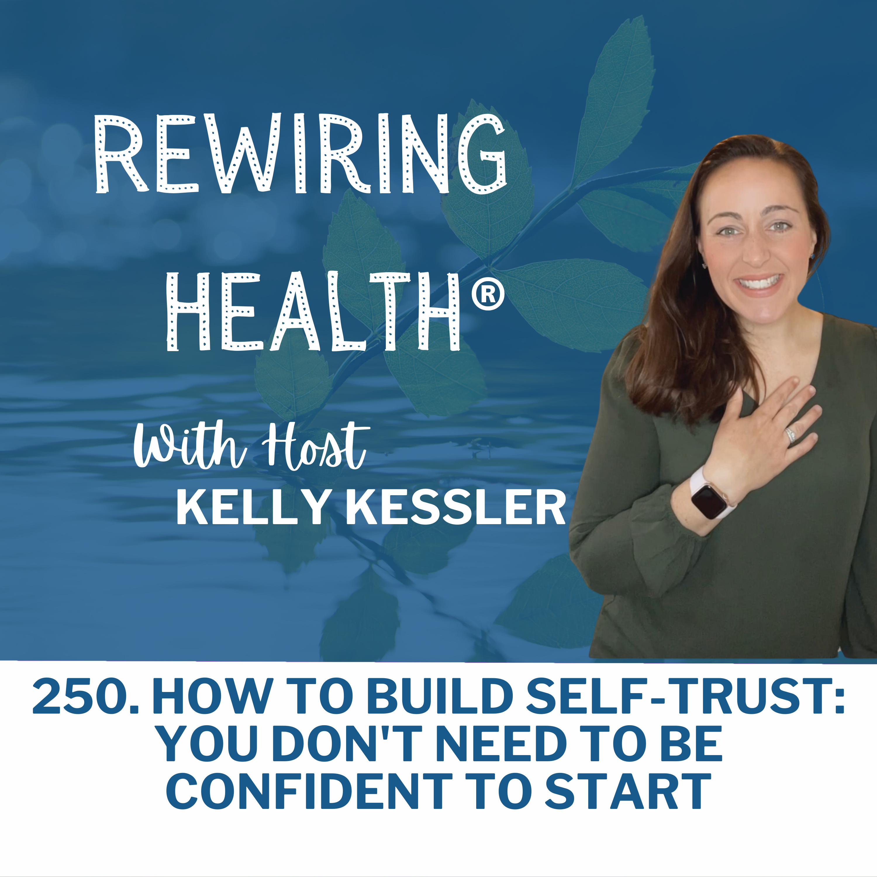 250. How to Build Self-Trust: You Don't Need to Be Confident to Start episode artwork