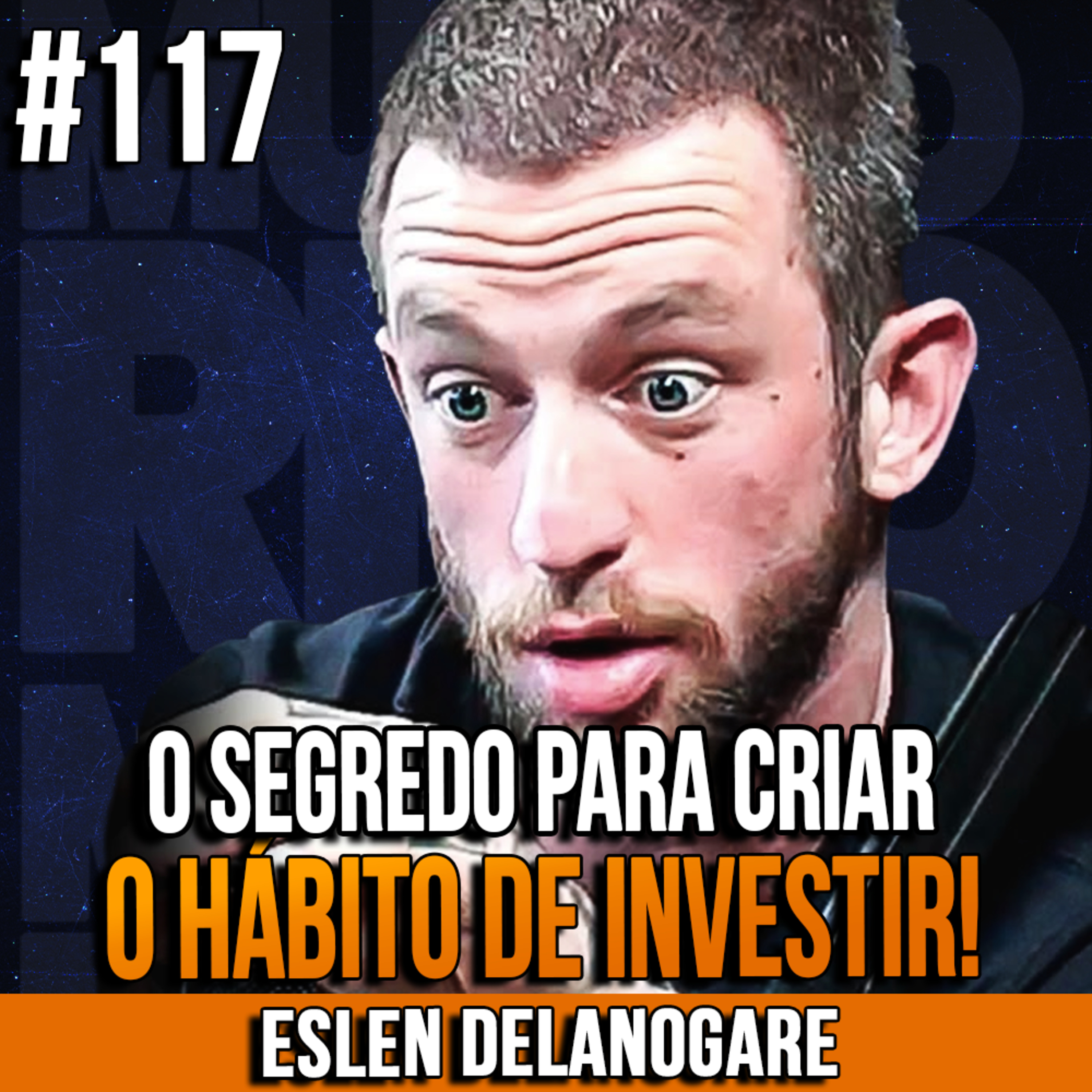 Eslen Delanogare | O SEGREDO PARA CRIAR (RÁPIDO) O HÁBITO DE INVESTIR! | InsightCast #117 episode artwork