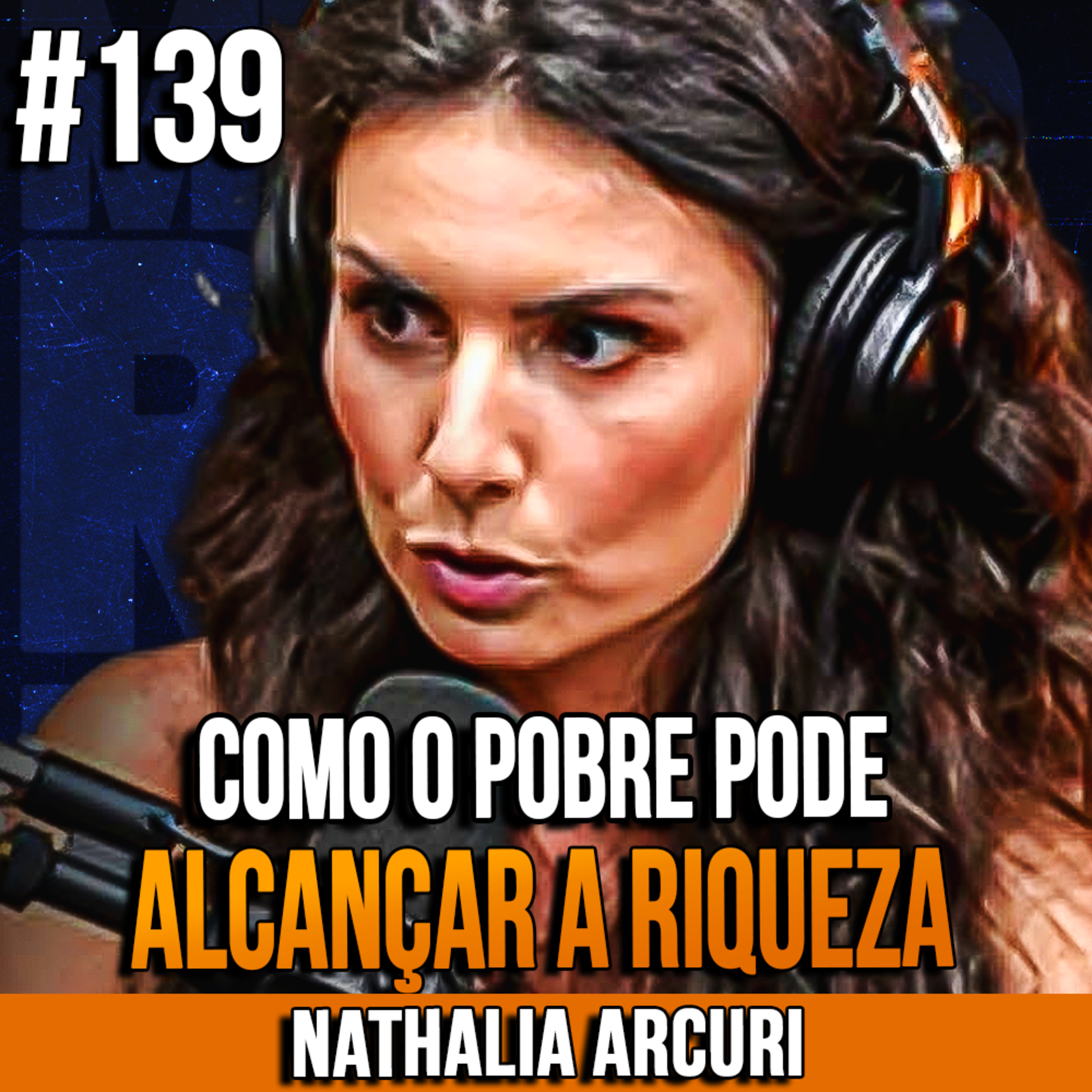 Nathalia Arcuri | DICAS FINANCEIRAS PARA QUE PESSOAS DE BAIXA RENDA ALCANCEM A RIQUEZA | InsightCast #139