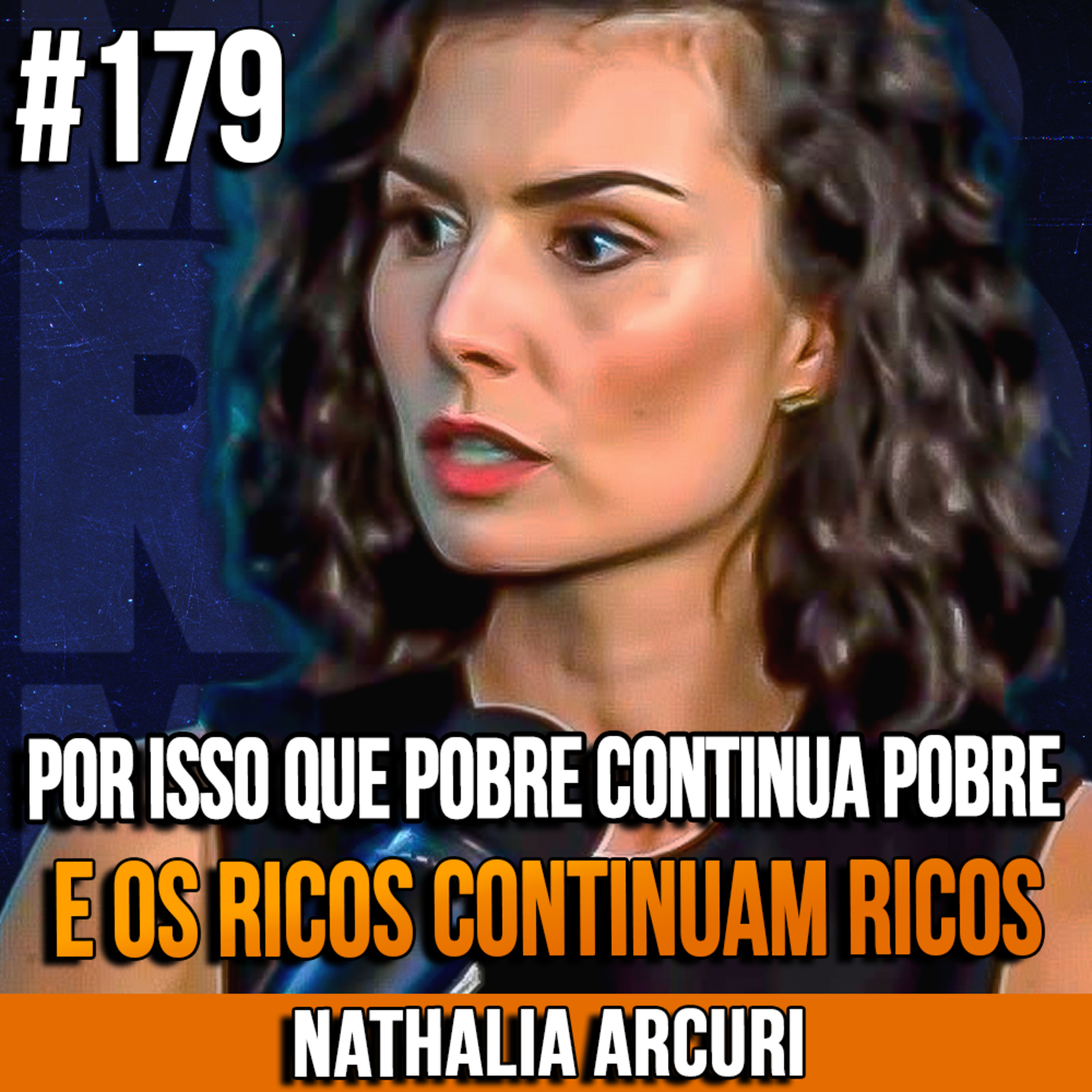 Nathalia Arcuri | POR ISSO QUE POBRE CONTINUA POBRE E OS RICOS CONTINUAM RICOS | InsightCast #179