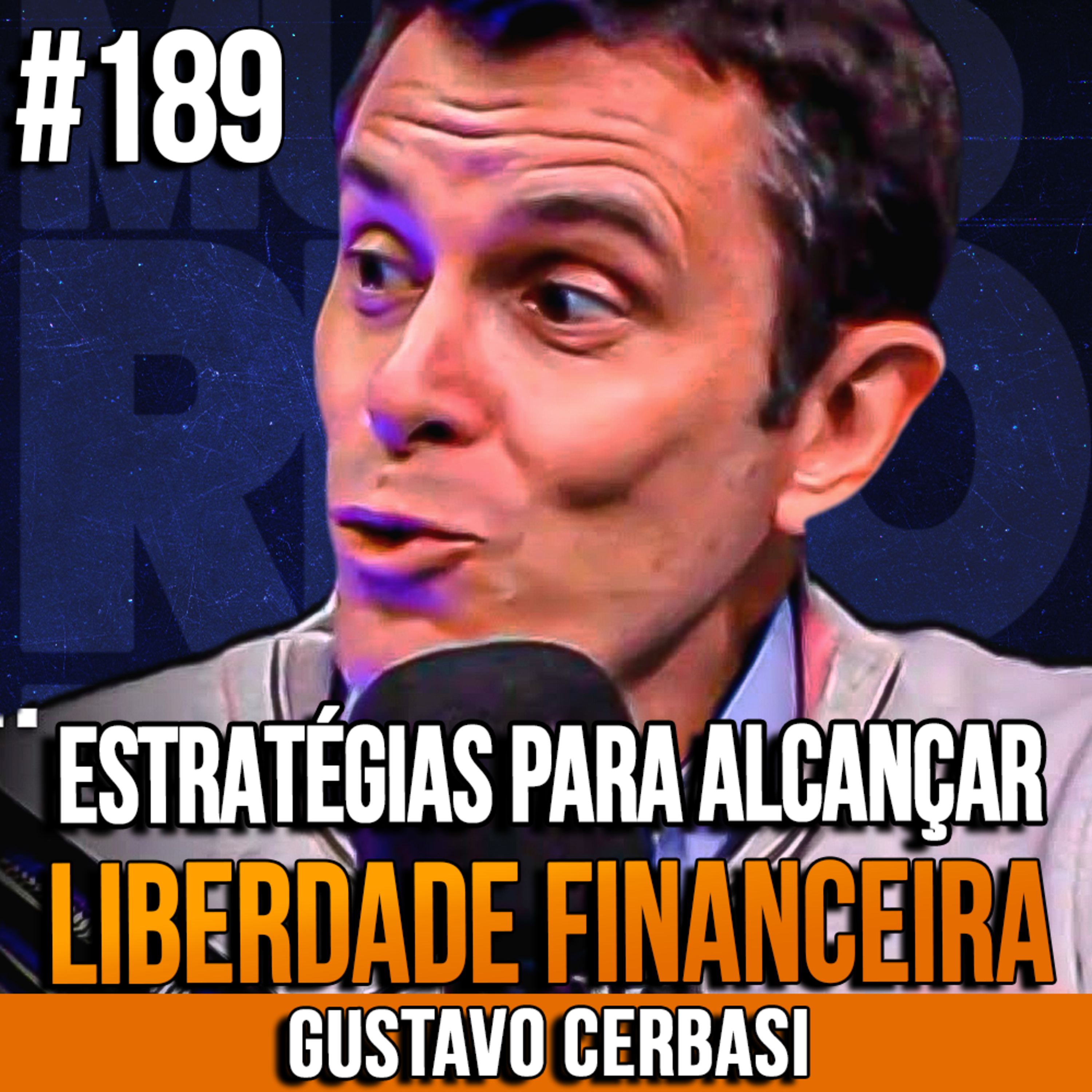  Gustavo Cerbasi | ESTRATÉGIAS PARA ALCANÇAR LIBERDADE FINANCEIRA | InsightCast #189