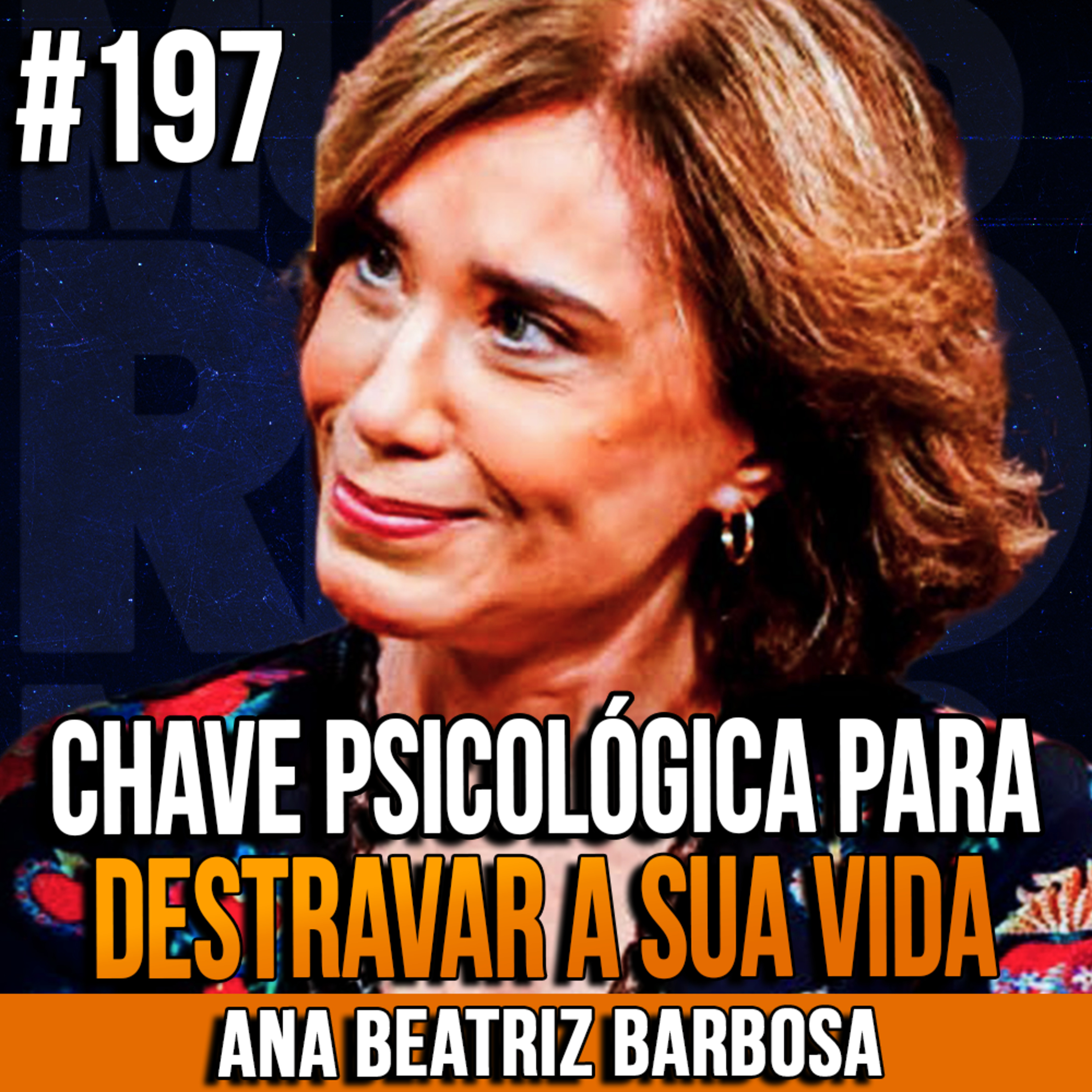 Ana Beatriz Barbosa | CHAVE PSICOLÓGICA PARA DESTRAVAR A SUA VIDA | InsightCast #197