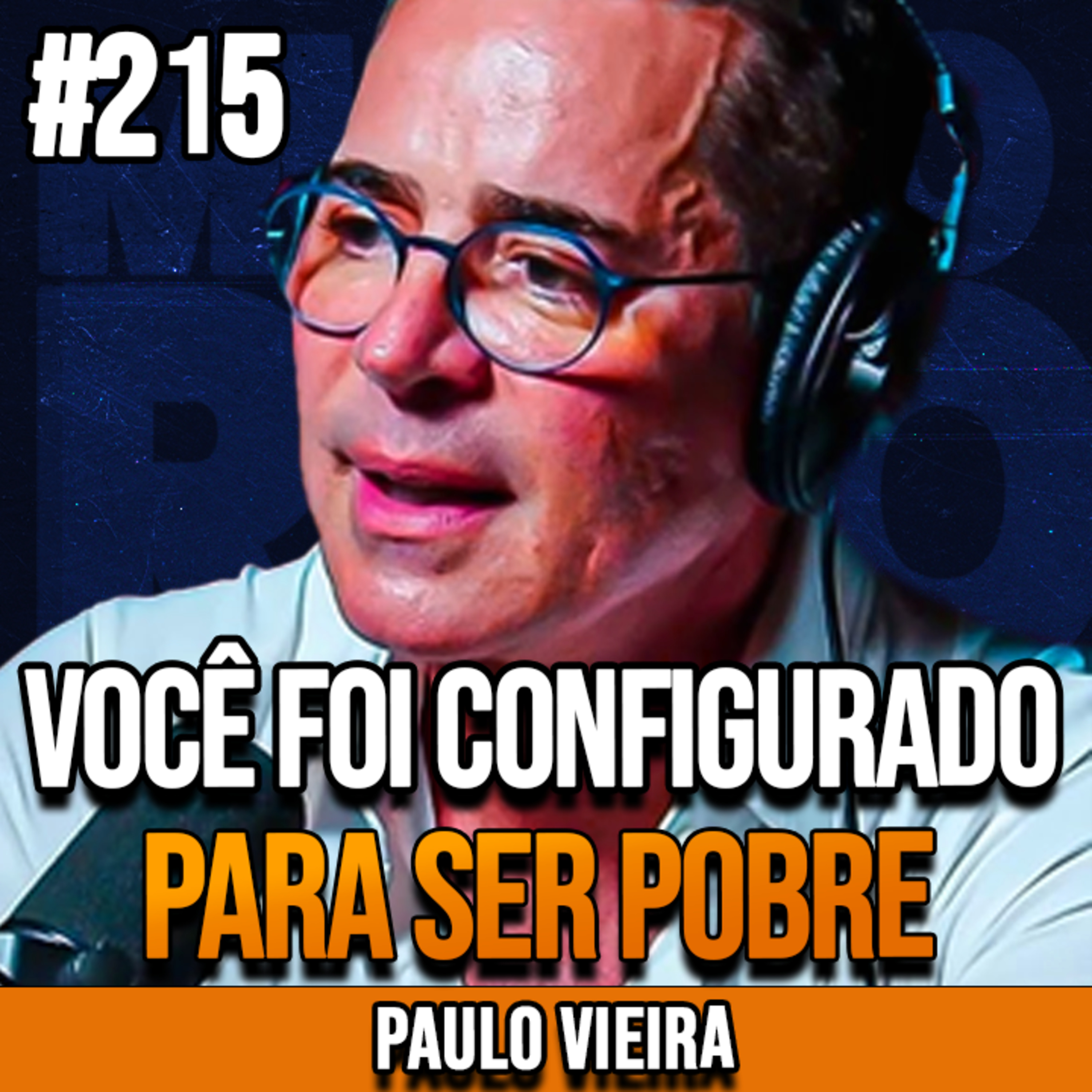 Paulo Vieira | APRENDA ISSO E RECONFIGURE SUA MENTE PARA A RIQUEZA | InsightCast #215 