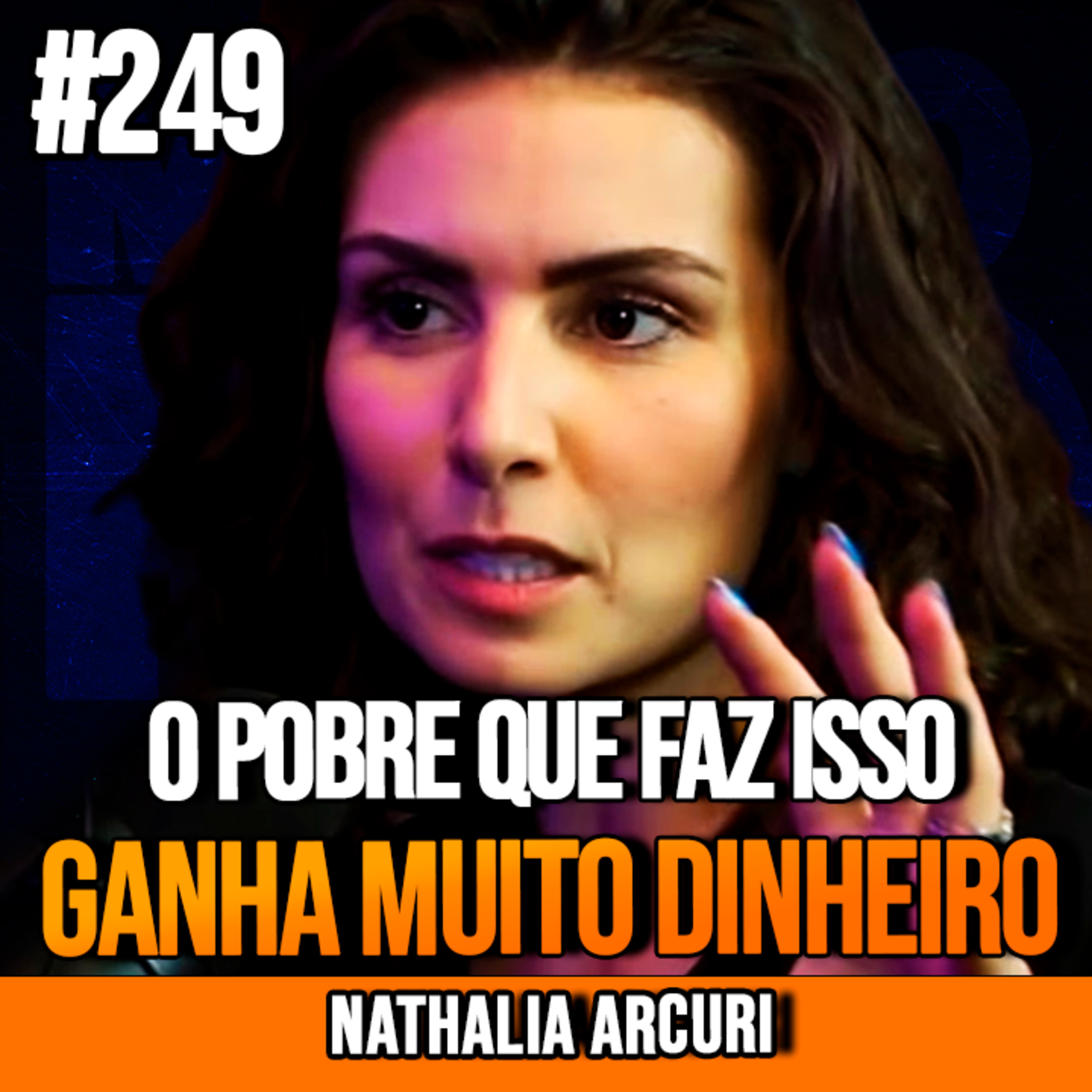 Nathalia Arcuri | POBRE QUE COMEÇAR A FAZER ESSES INVESTIMENTOS VAI ENRIQUECER | InsightCast #249 episode artwork