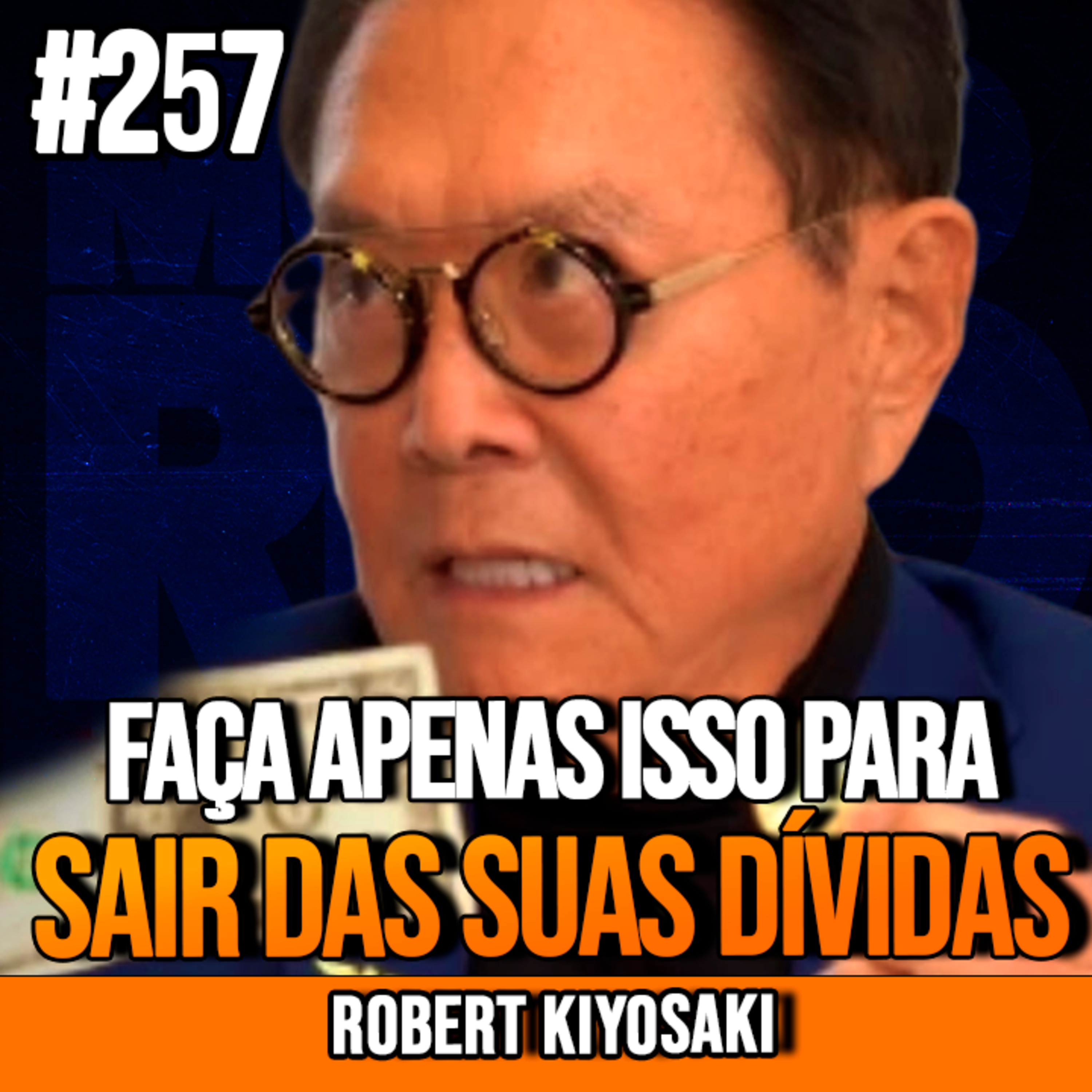 Robert Kiyosaki | COMO SAIR DAS DÍVIDAS DE FORMA RÁPIDA | InsightCast #257