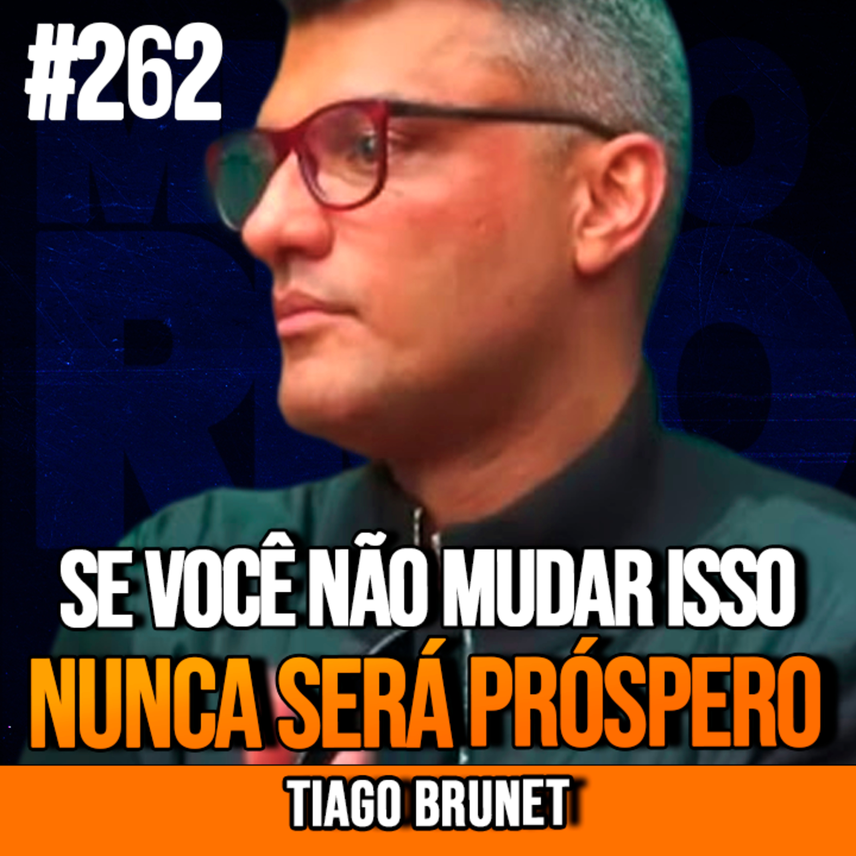  Tiago Brunet | SE VOCÊ NÃO MUDAR ISSO NUNCA SERÁ PRÓSPERO | InsightCast #262