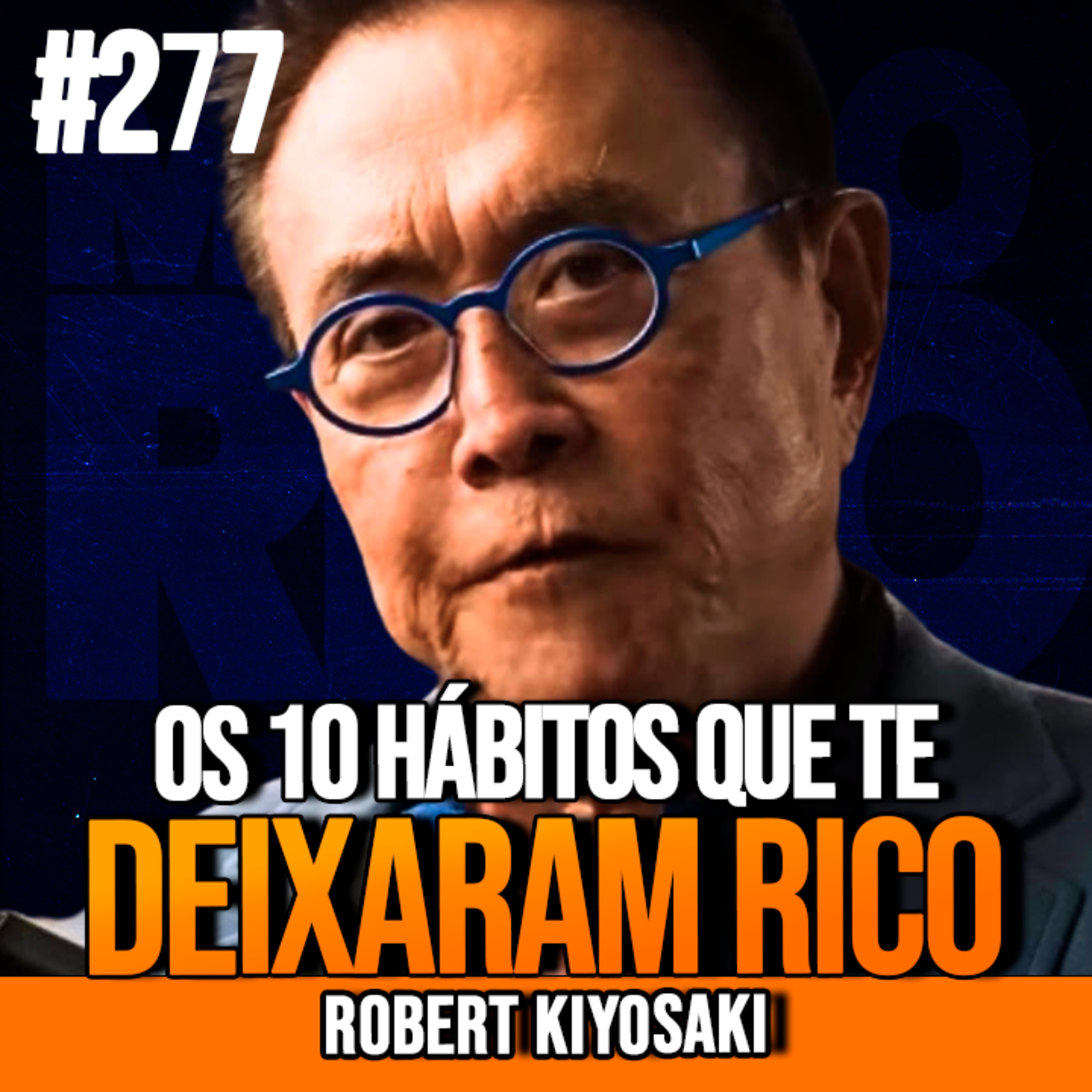Robert Kiyosaki | ENTENDA ESSES 10 HÁBITOS E NUNCA MAIS SOFRA POR DINHEIRO | InsightCast #277