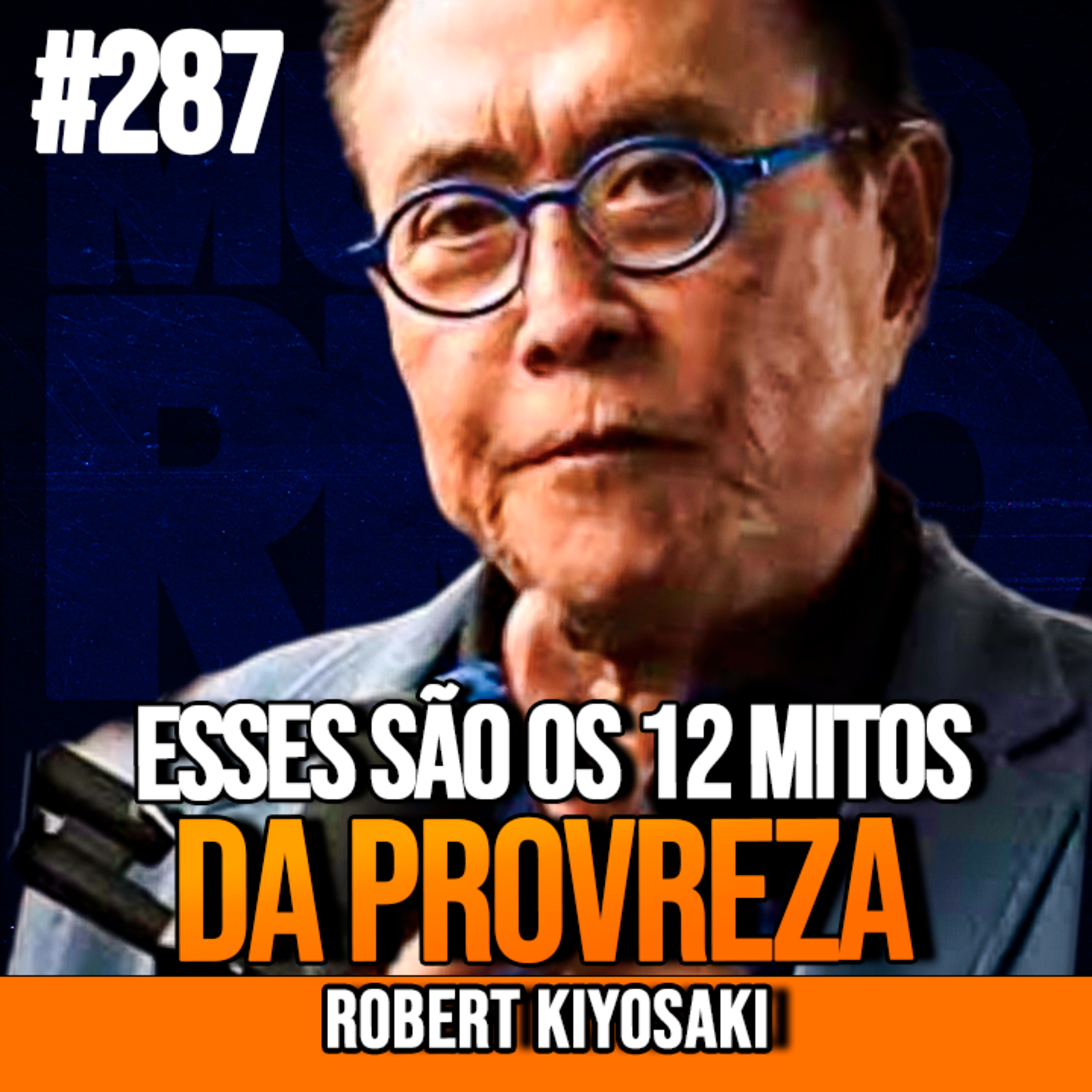 Robert Kiyosaki | OS 12 MITOS DA POBREZA QUE VOCÊ DEVE EVITAR A TODO CUSTO | InsightCast #287