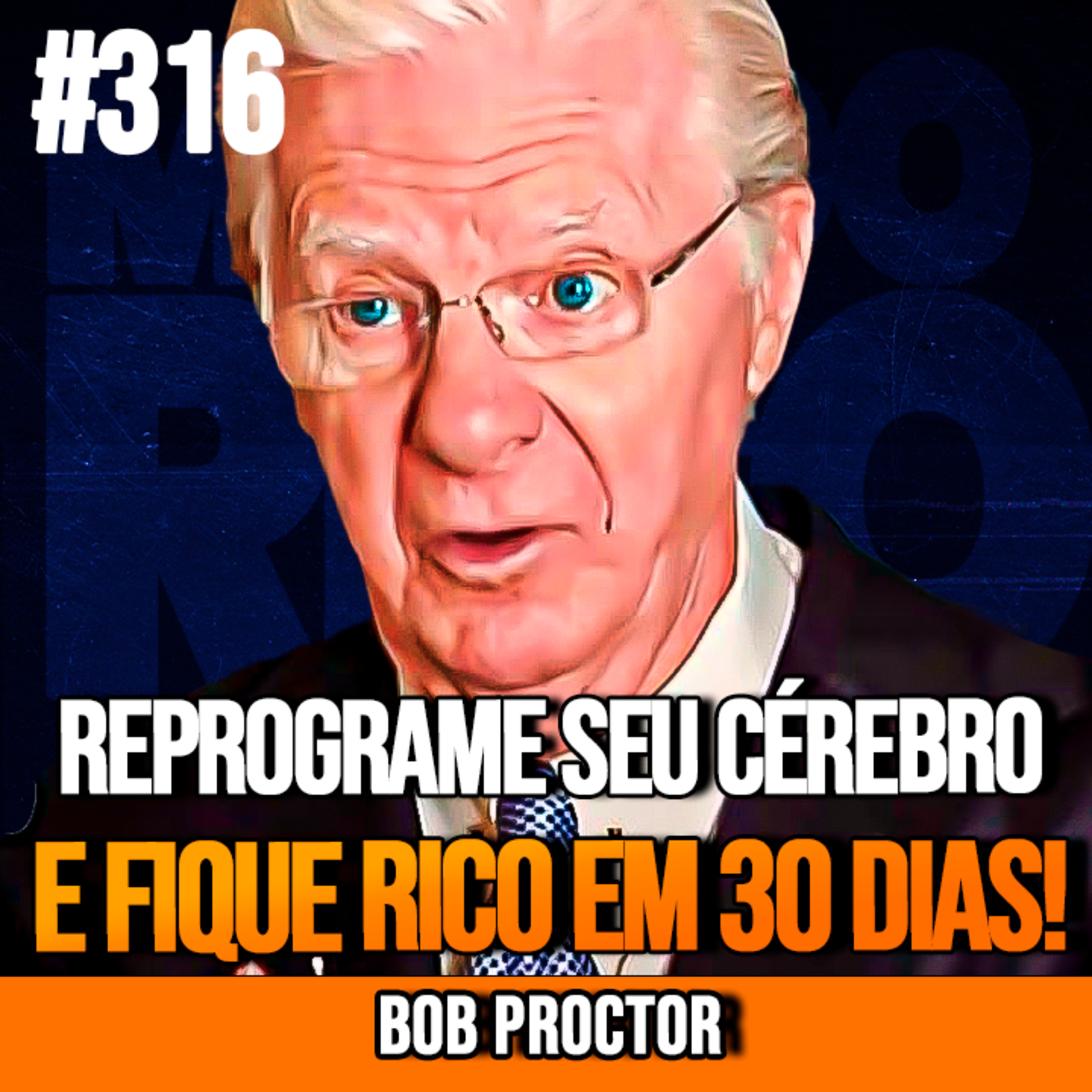 BOB PROCTOR | REPROGRAME SEU CÉREBRO PARA FICAR RICO EM 30 DIAS! | InsightCast #316