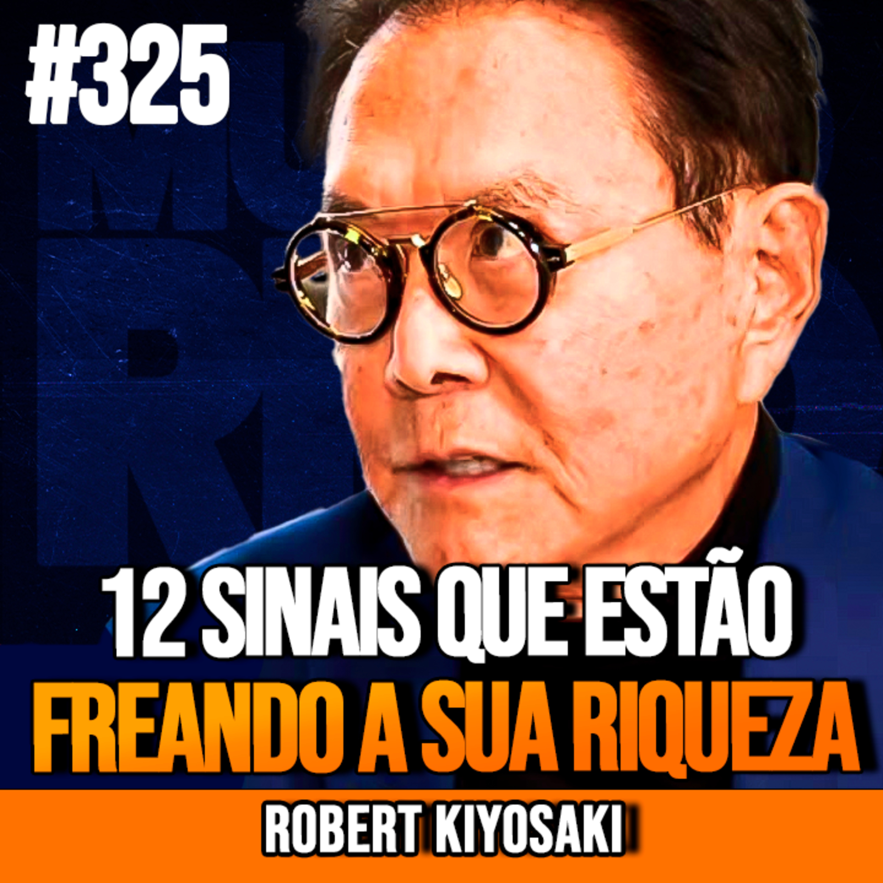 Robert Kiyosaki | 12 SINAIS QUE ESTÃO BLOQUEANDO A SUA RIQUEZA | InsightCast #325