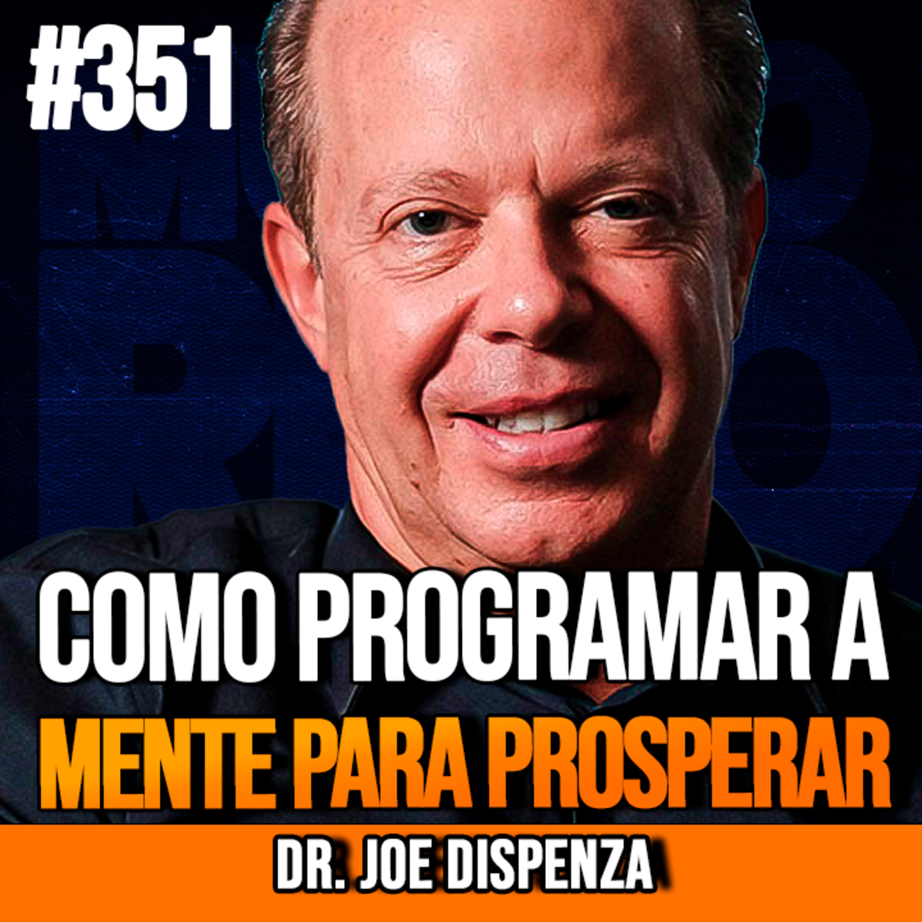 DR. JOE DISPENZA | COMO PROGRAMAR A MENTE PARA PROSPERAR | InsightCast #351