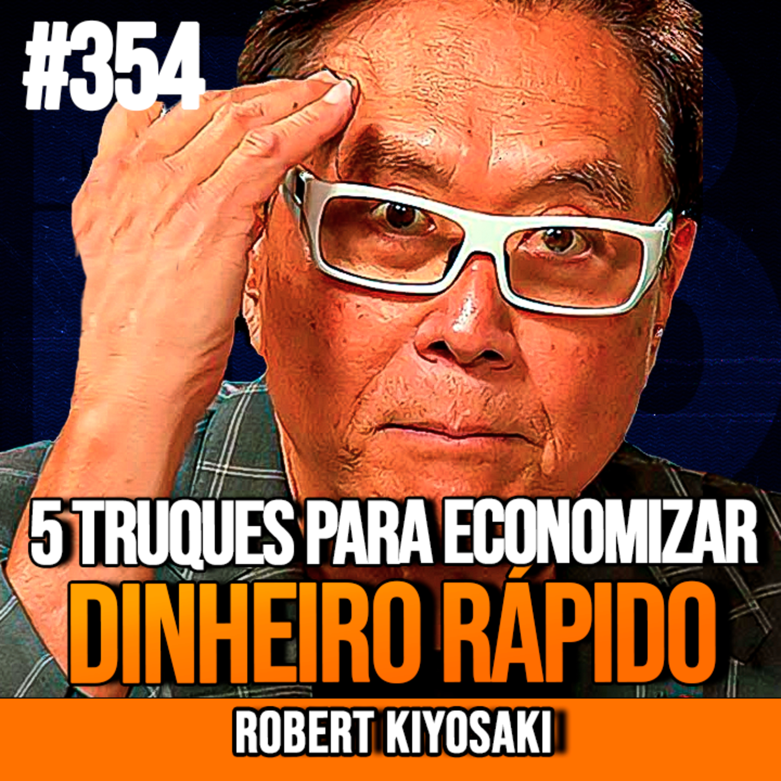 ROBERT KIYOSAKI | 5 TRUQUES PARA ECONOMIZAR DINHEIRO RÁPIDO | InsightCast #354