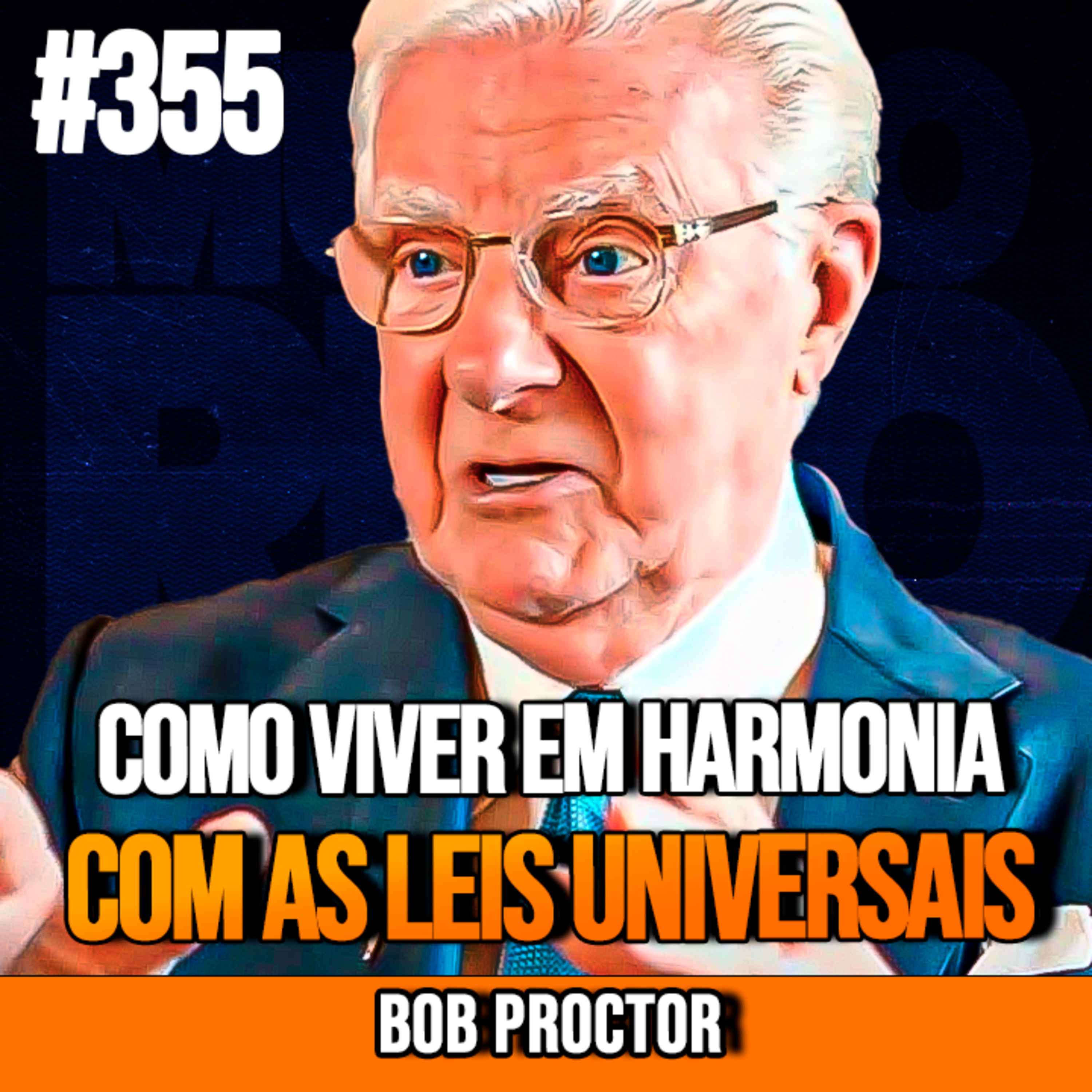 BOB PROCTOR | COMO VIVER EM HARMONIA COM AS LEIS UNIVERSAIS | InsightCast #355