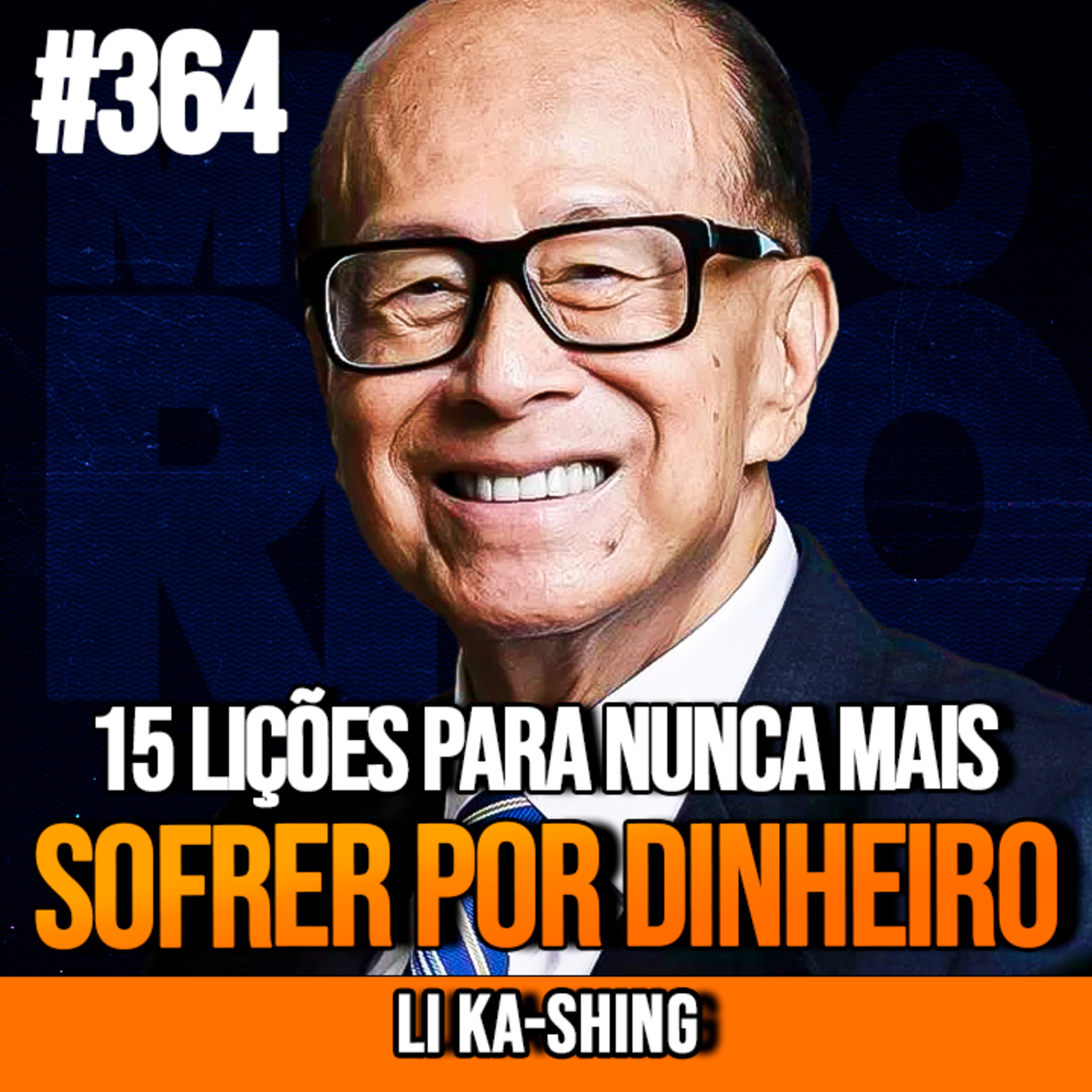  LI KA-SHING | 15 LIÇÕES PARA NUNCA MAIS SOFRER POR DINHEIRO| InsightCast #364