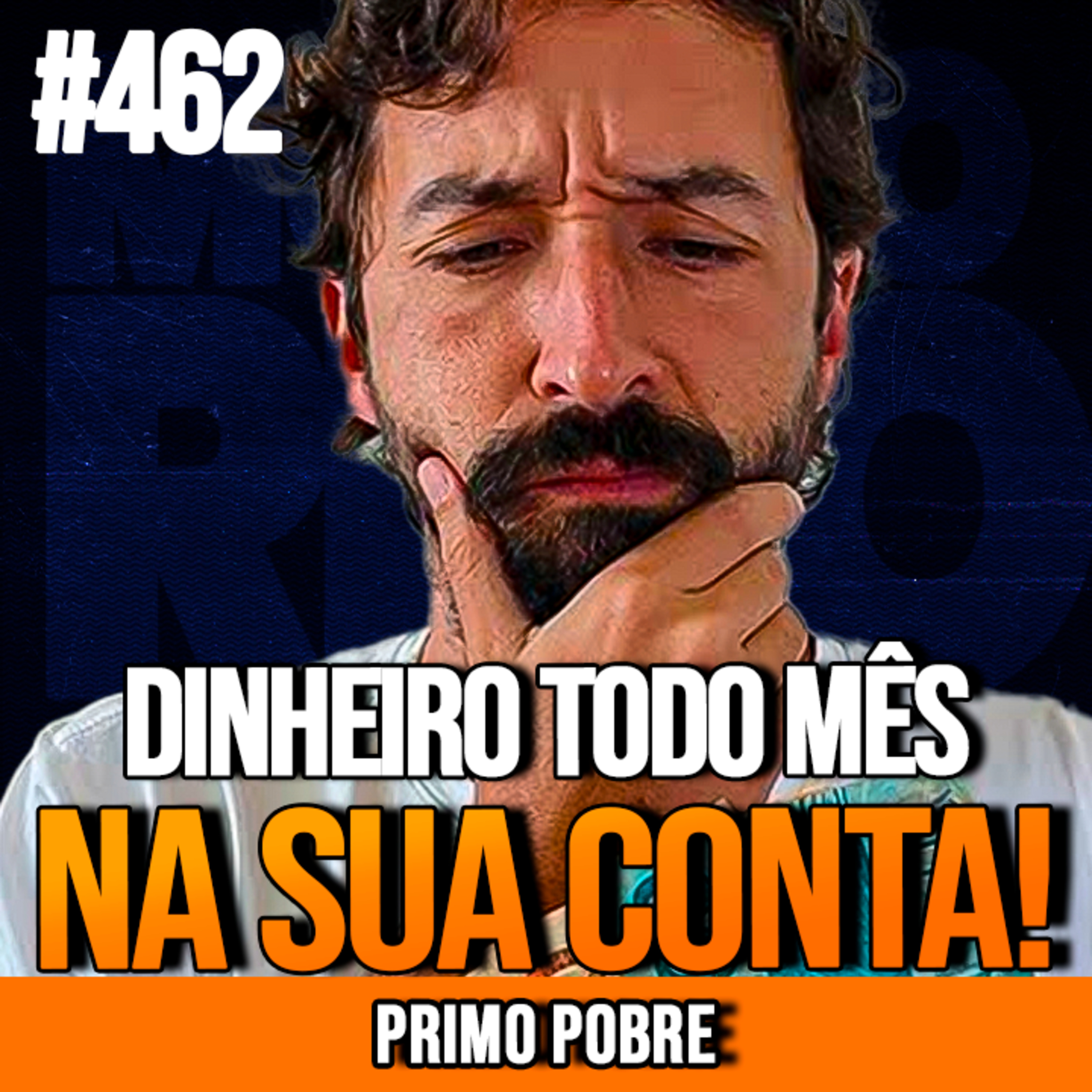 PRIMO POBRE | DINHEIRO PINGANDO NA CONTA TODO MÊS | INSIGHTCAST #462