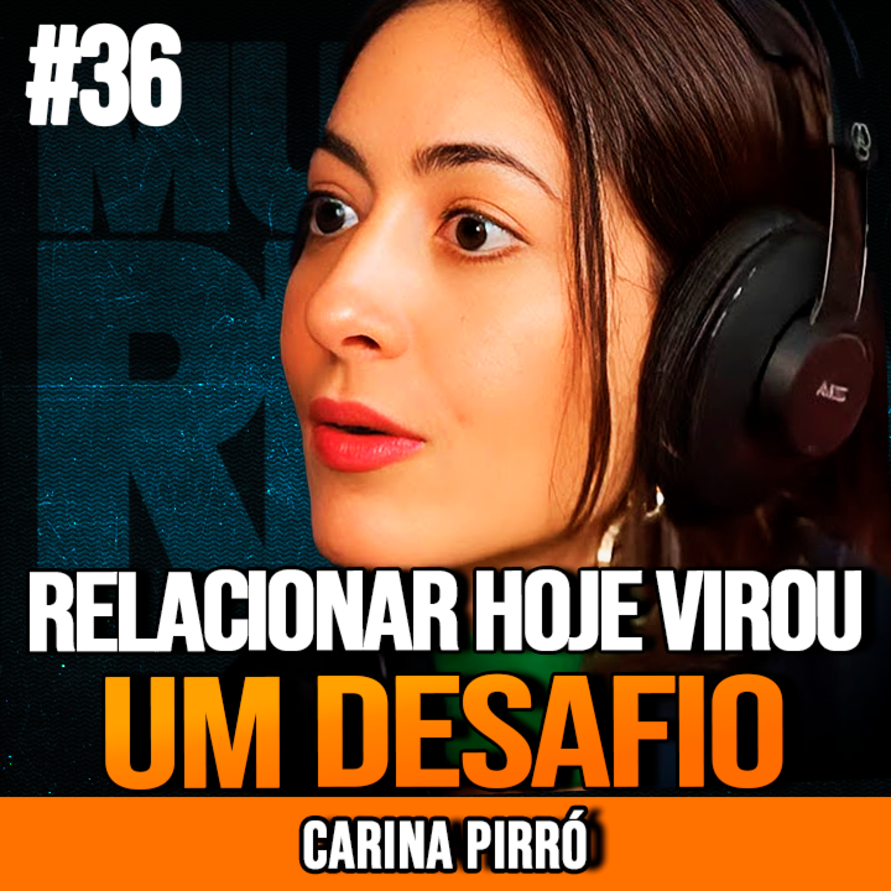 CARINA PIRRÓ | POR QUE VOCÊ NÃO CONSEGUE SE CONECTAR | MUNDO MENTAL #36