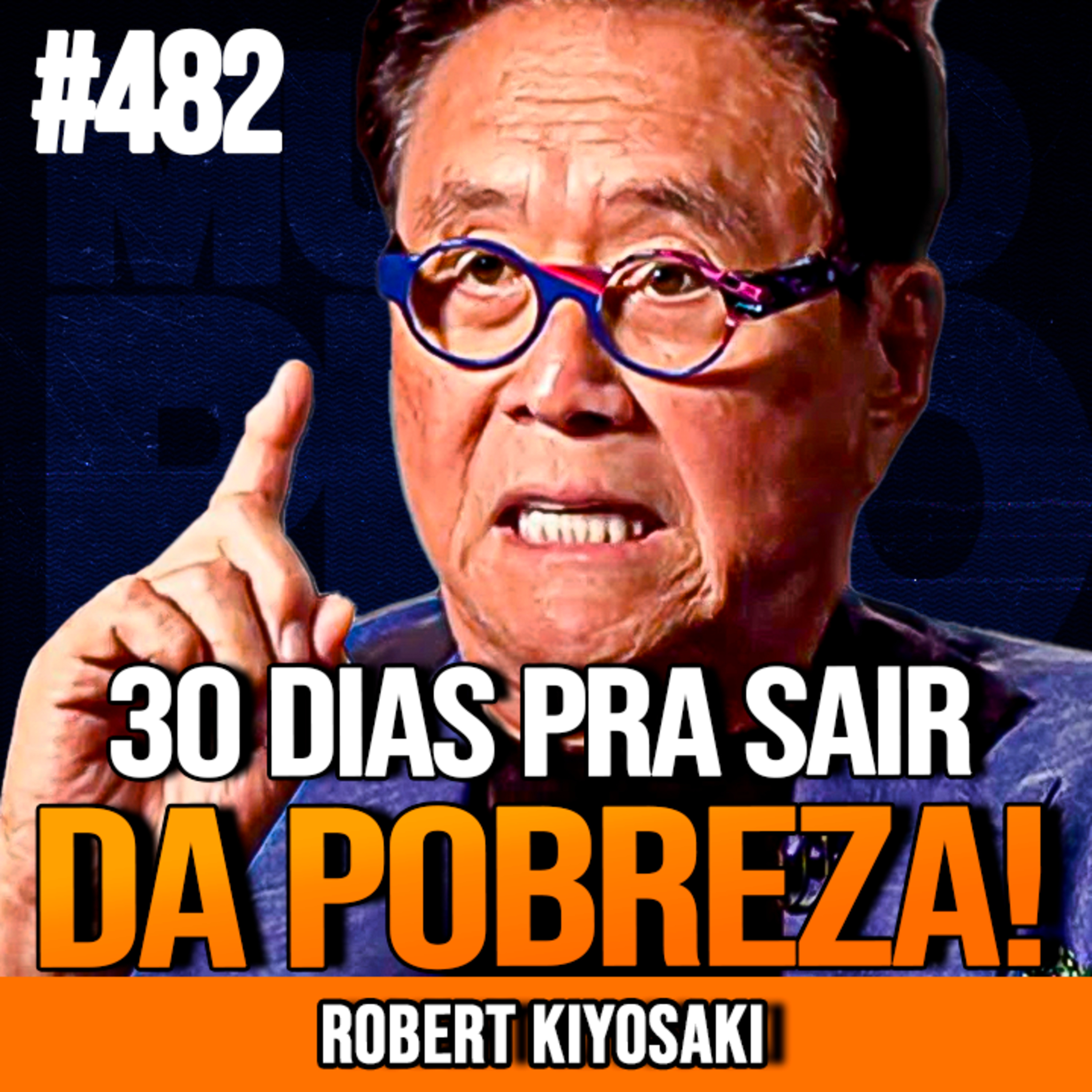 ROBERT KIYOSAKI | FAÇA ISSO 30 DIAS E MUDE TUDO | INSIGHTCAST #482