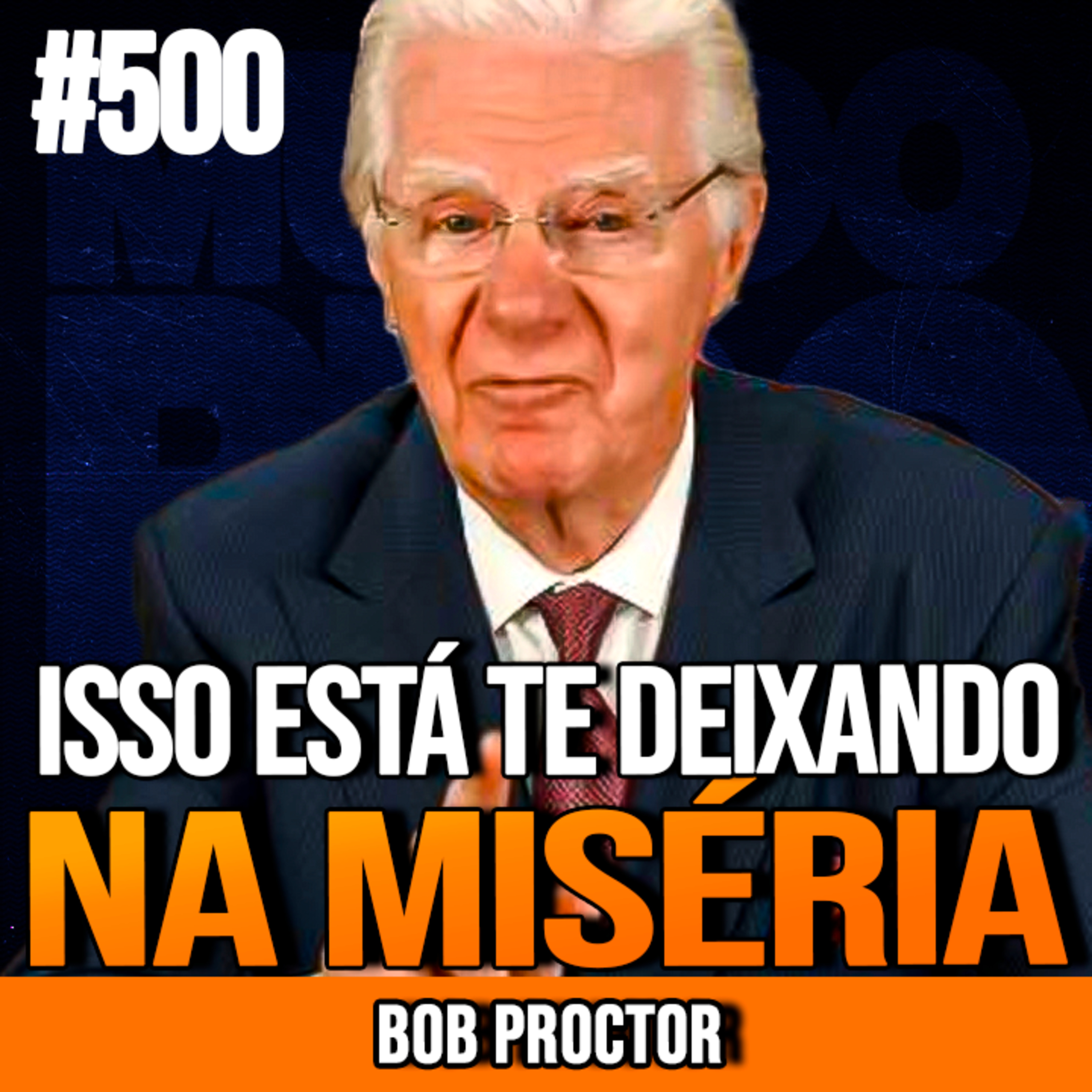 BOB PROCTOR | FIQUEI RICO QUANDO TIREI ISSO DE CASA | INSIGHTCAST #500