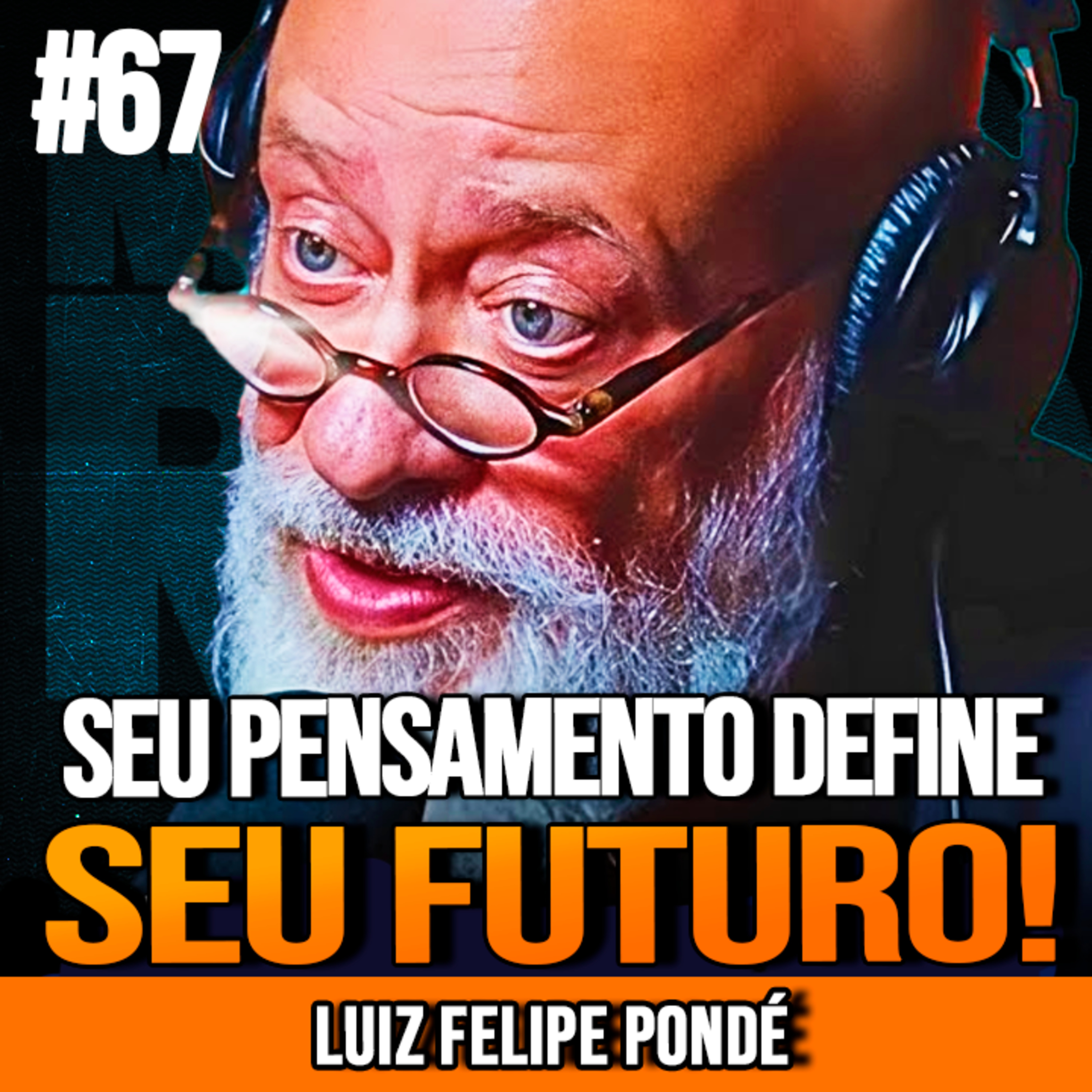 LUIZ FELIPE PONDÉ | PENSE MELHOR E VENÇA NA VIDA | MUNDOMENTAL #67
