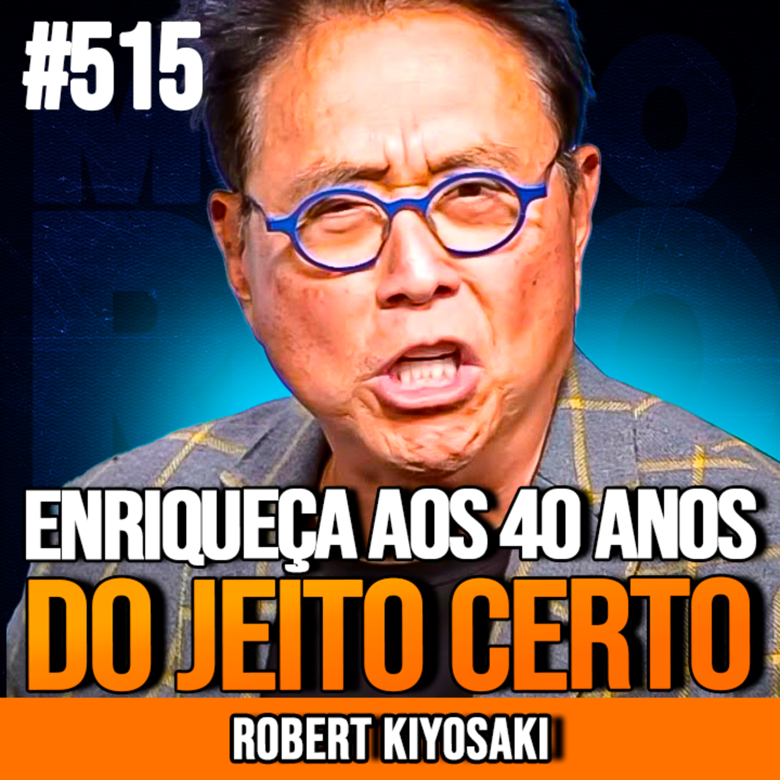ROBERT KIYOSAKI | FIQUE RICO AOS 40 COMEÇANDO DO ZERO | INSIGHTCAST #515