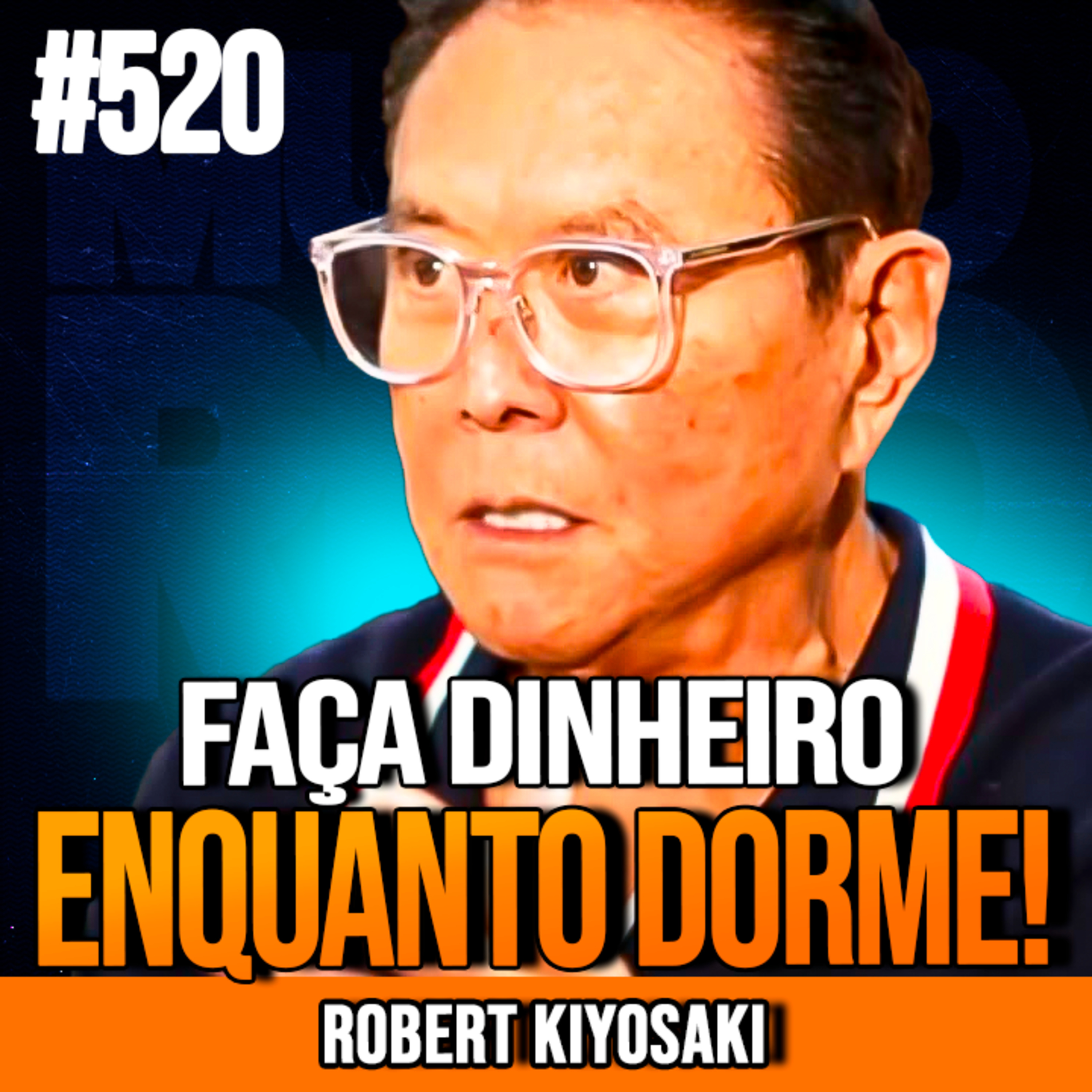 ROBERT KIYOSAKI | COMO GANHAR DINHEIRO SEM TRABALHAR | INSIGHTCAST #520