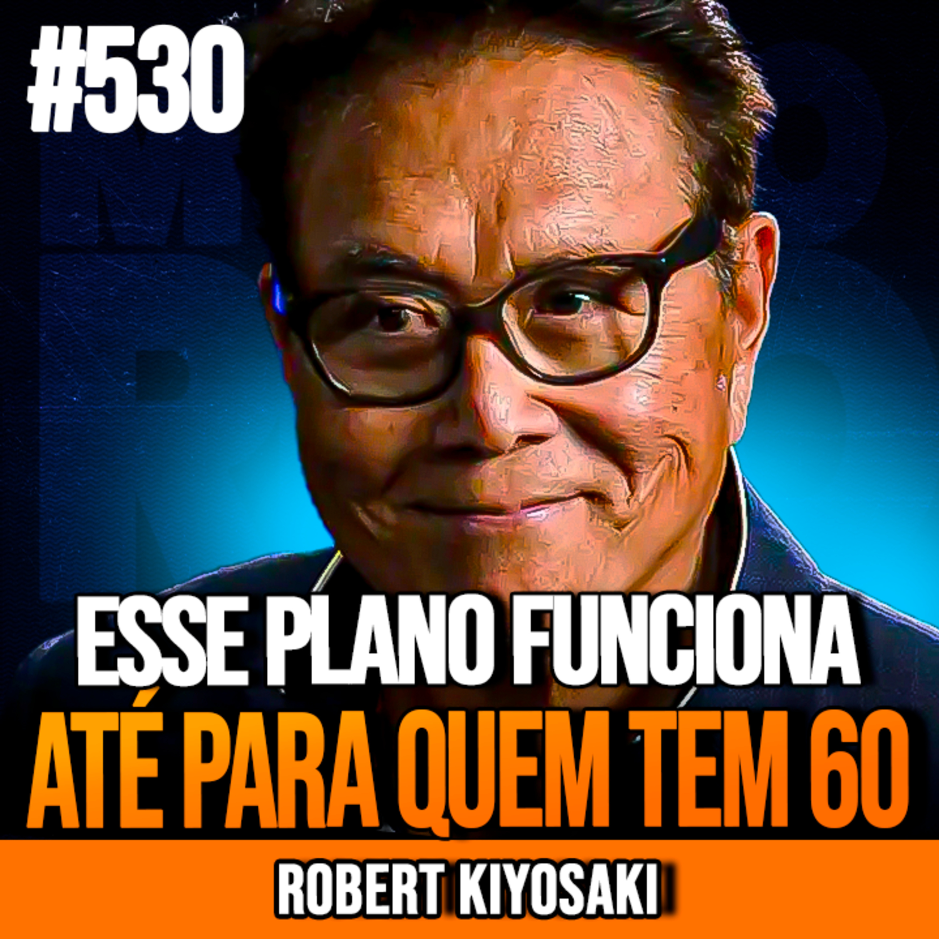 ROBERT KIYOSAKI | 15 FORMAS DE FICAR RICO AOS 60 ANOS | INSIGHTCAST #530
